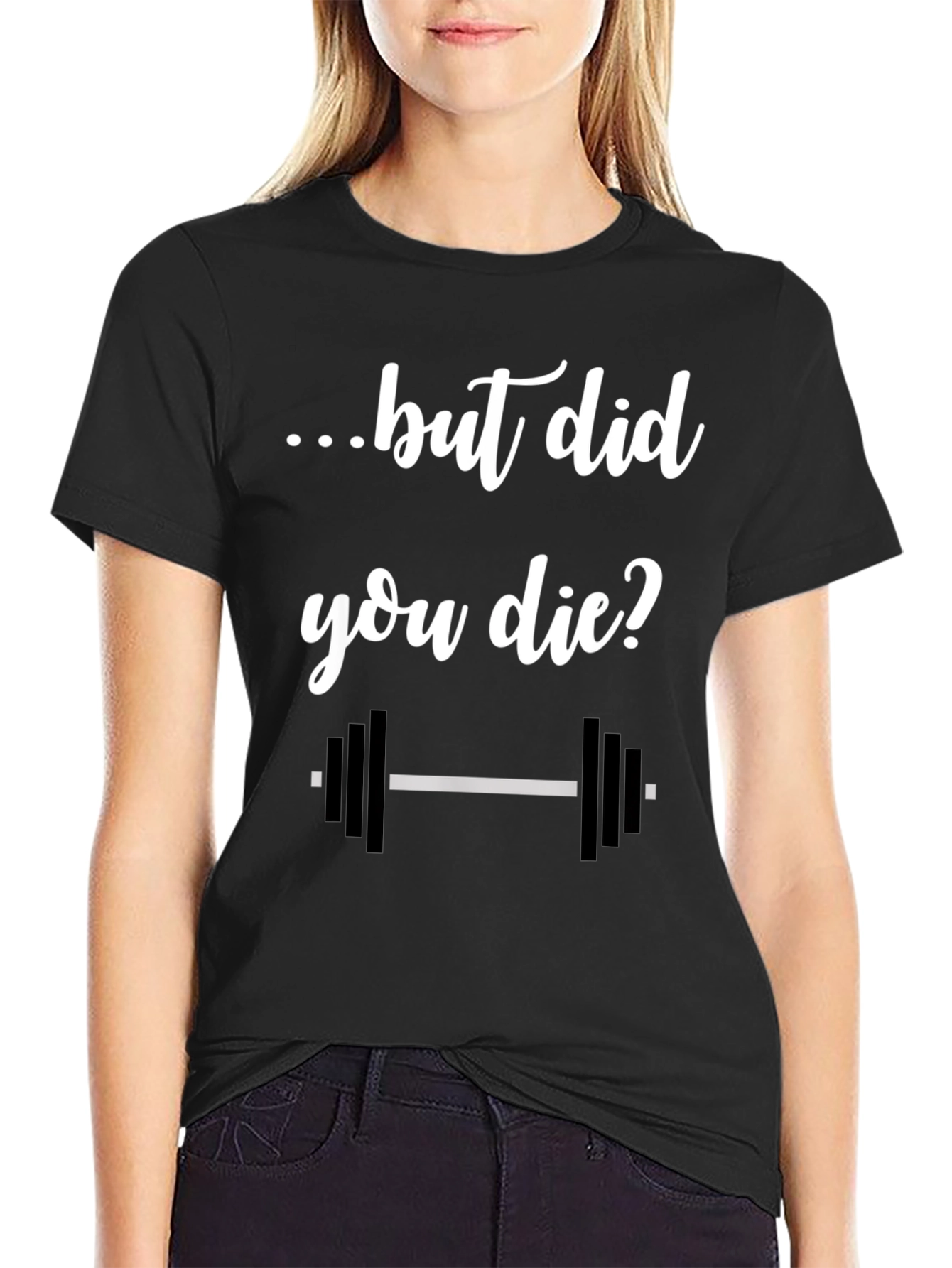 But Did You Die? Gym T-Shirt - Workout Apparel