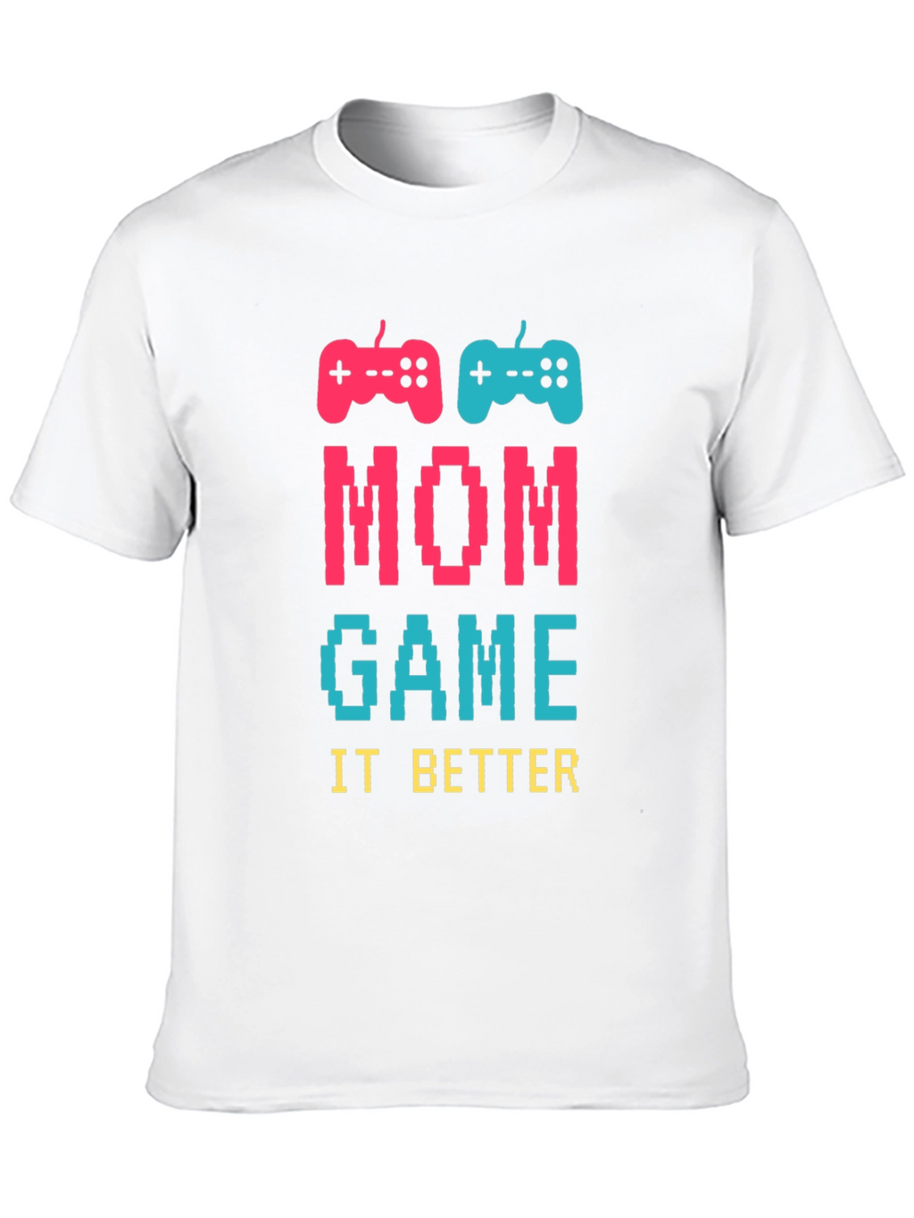Mom Game It Better T-Shirt - Gamer Mom Tee