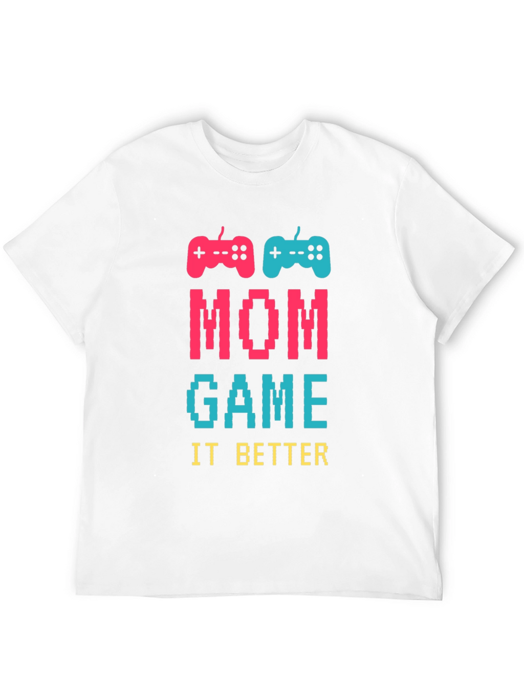 Mom Game It Better T-Shirt - Gamer Mom Tee