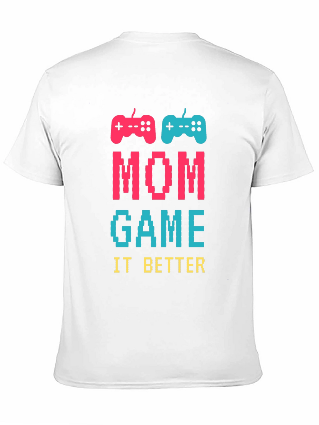 Mom Game It Better T-Shirt - Gamer Mom Tee