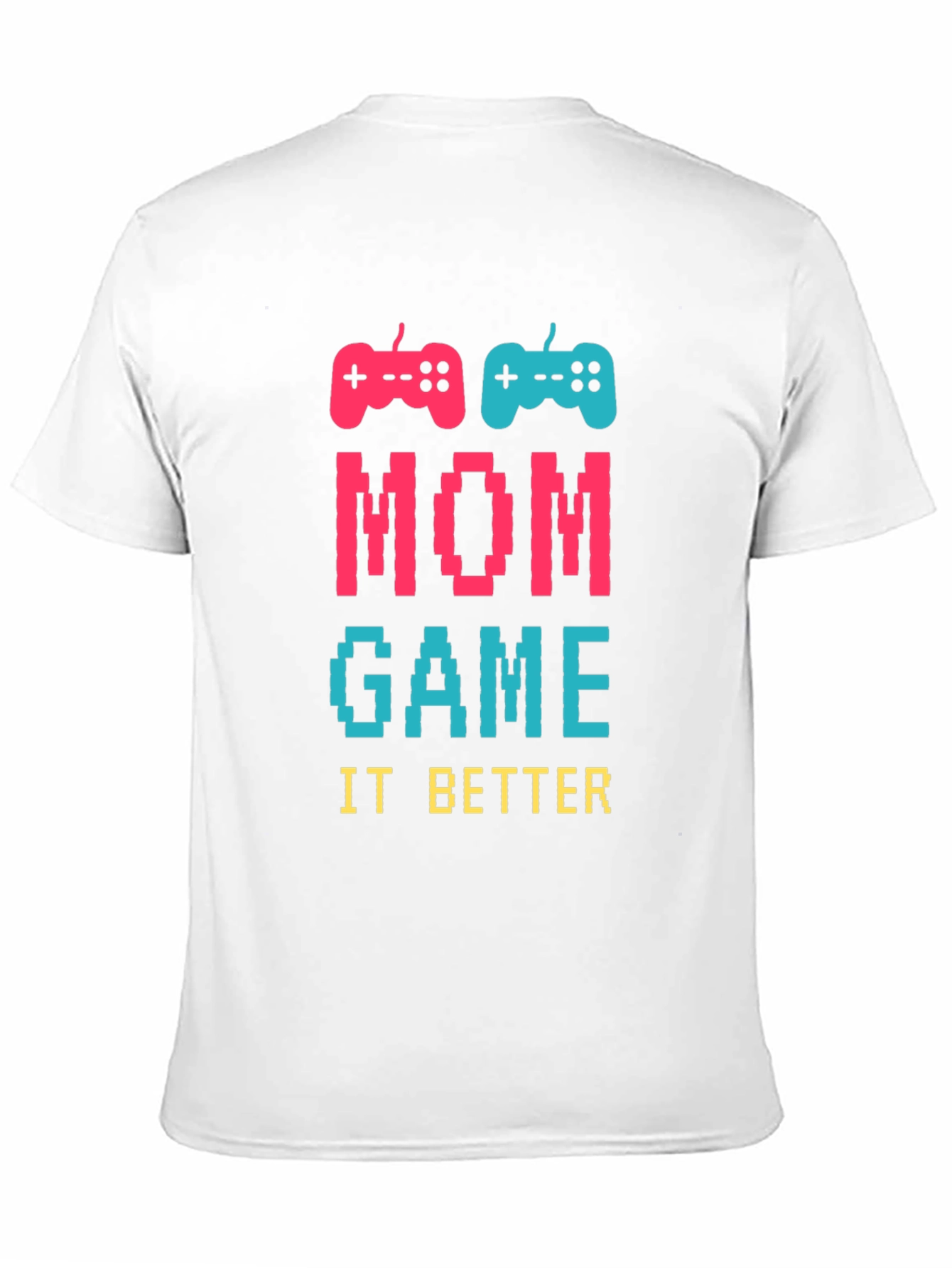 Mom Game It Better T-Shirt - Gamer Mom Tee