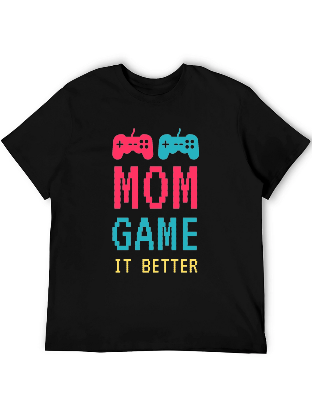 Mom Game It Better T-Shirt - Gamer Mom Tee