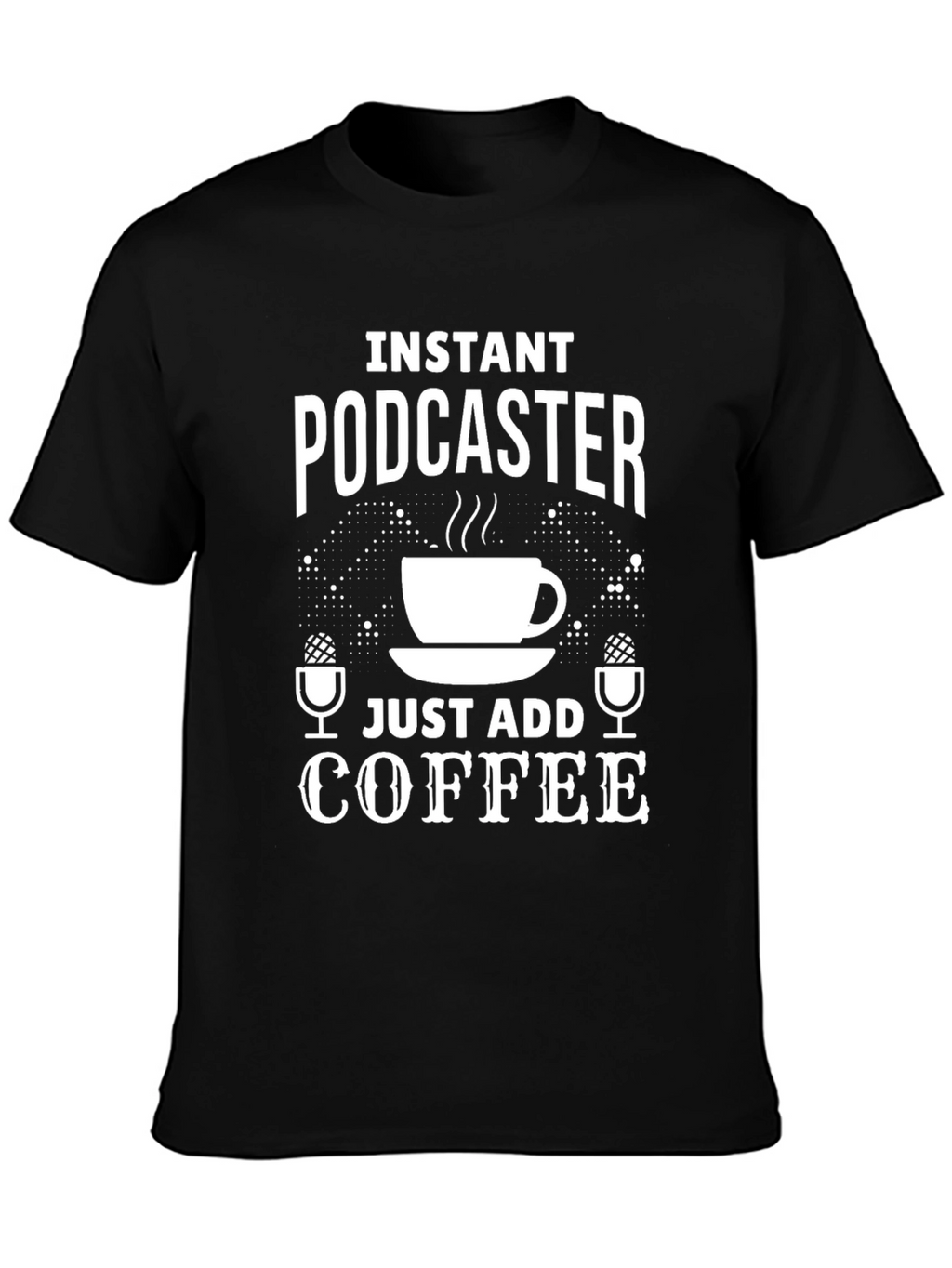 Instant Podcaster Just Add Coffee T-Shirt