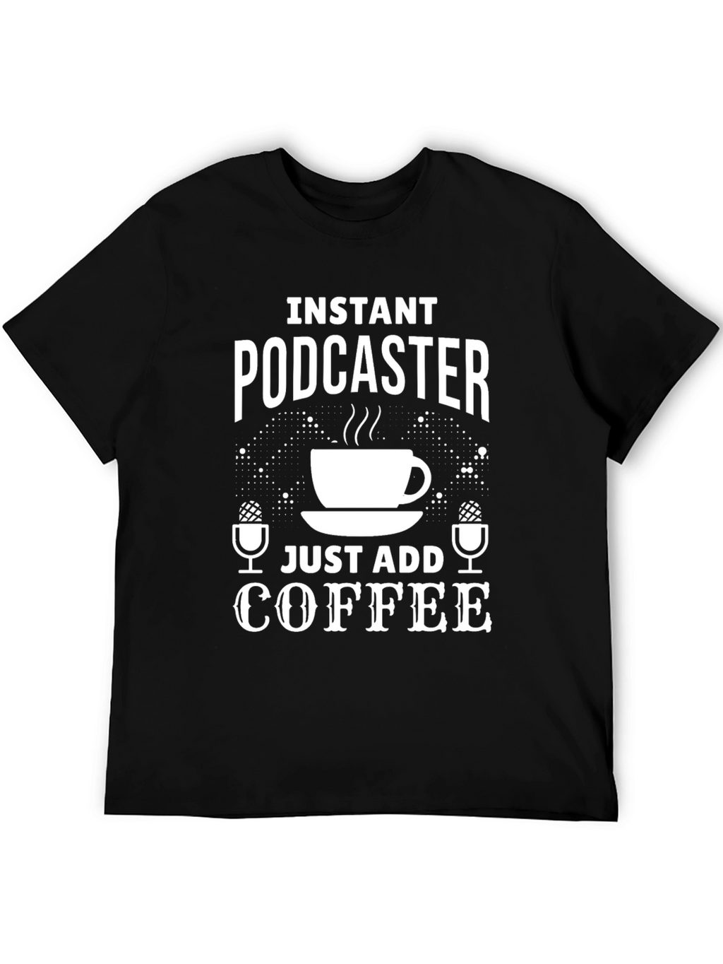 Instant Podcaster Just Add Coffee T-Shirt