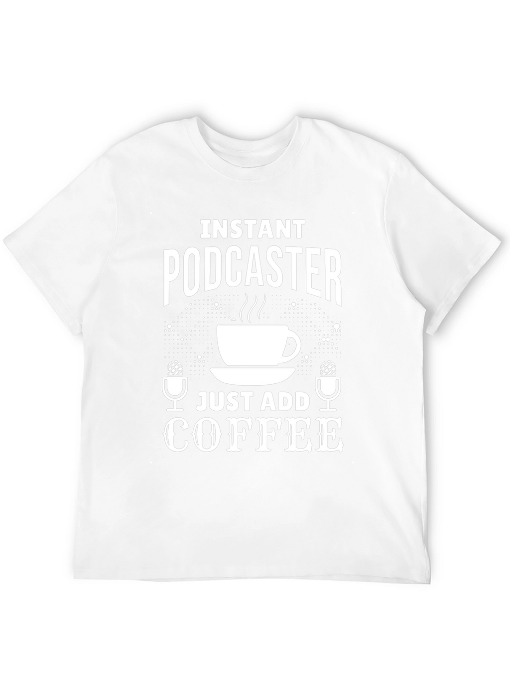 Instant Podcaster Just Add Coffee T-Shirt