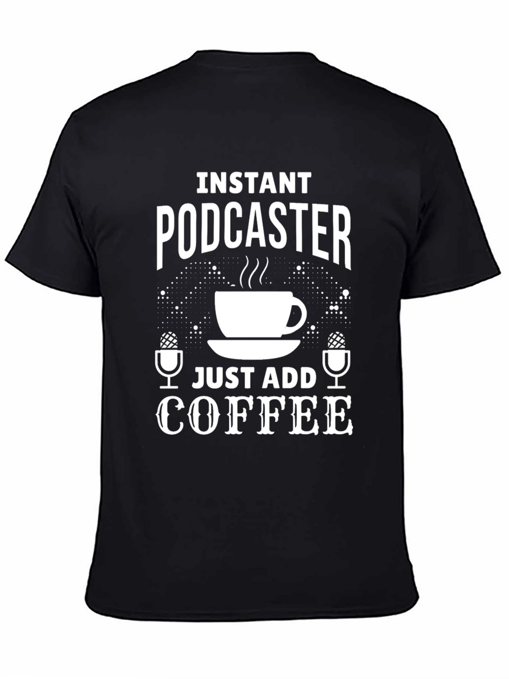 Instant Podcaster Just Add Coffee T-Shirt