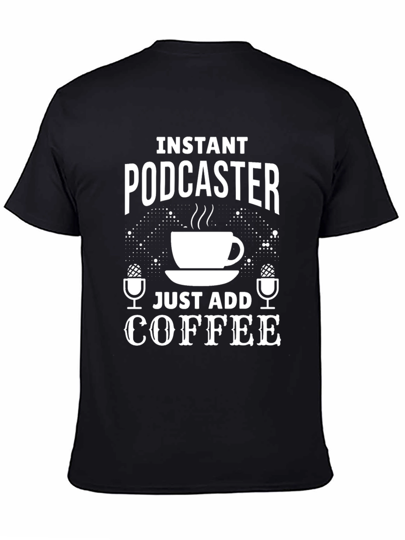 Instant Podcaster Just Add Coffee T-Shirt