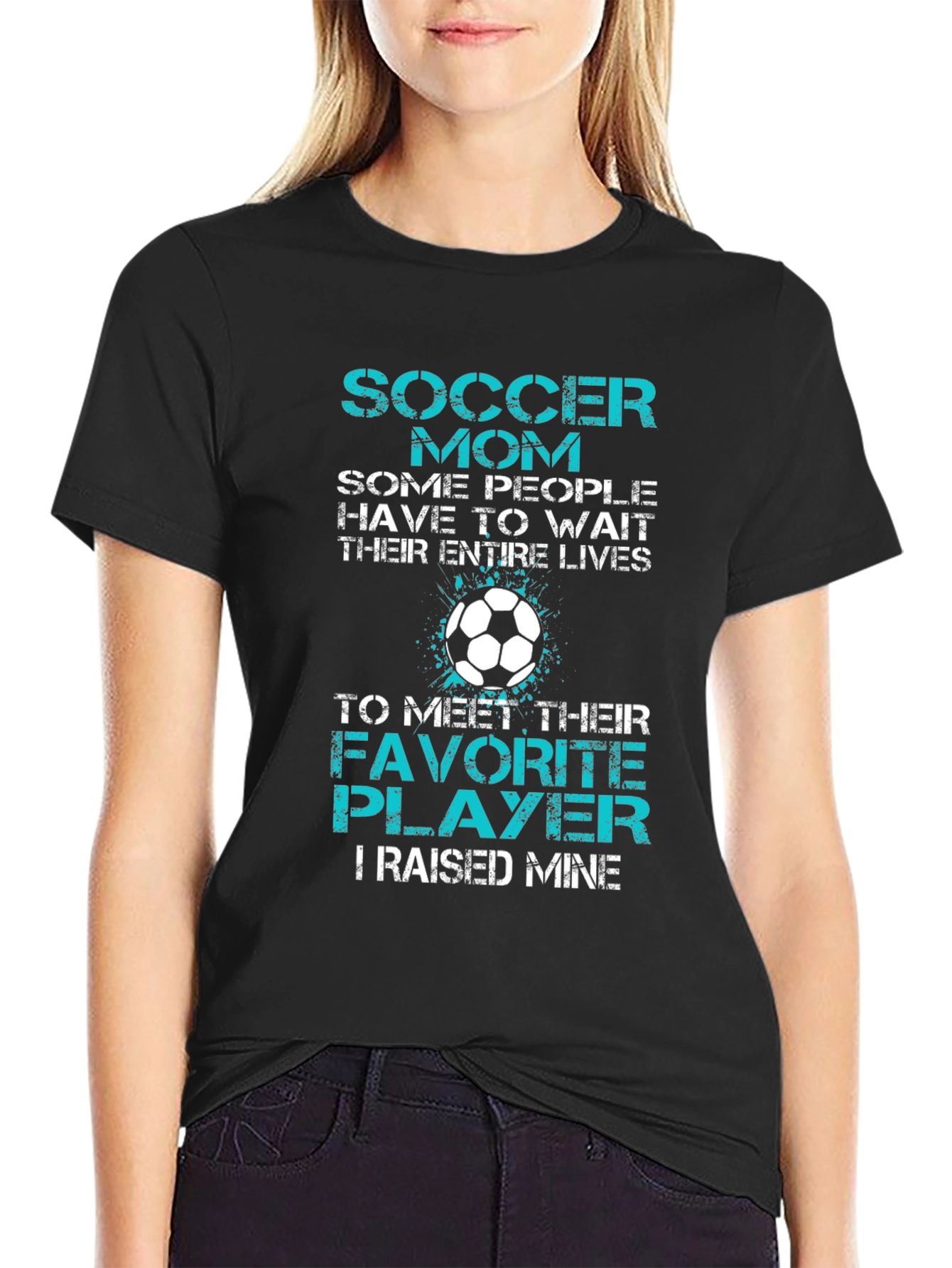 Soccer Mom T-Shirt - Favorite Player I Raised Mine