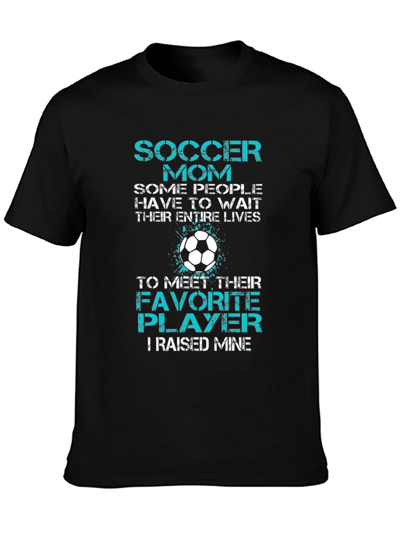 Soccer Mom T-Shirt - Favorite Player I Raised Mine