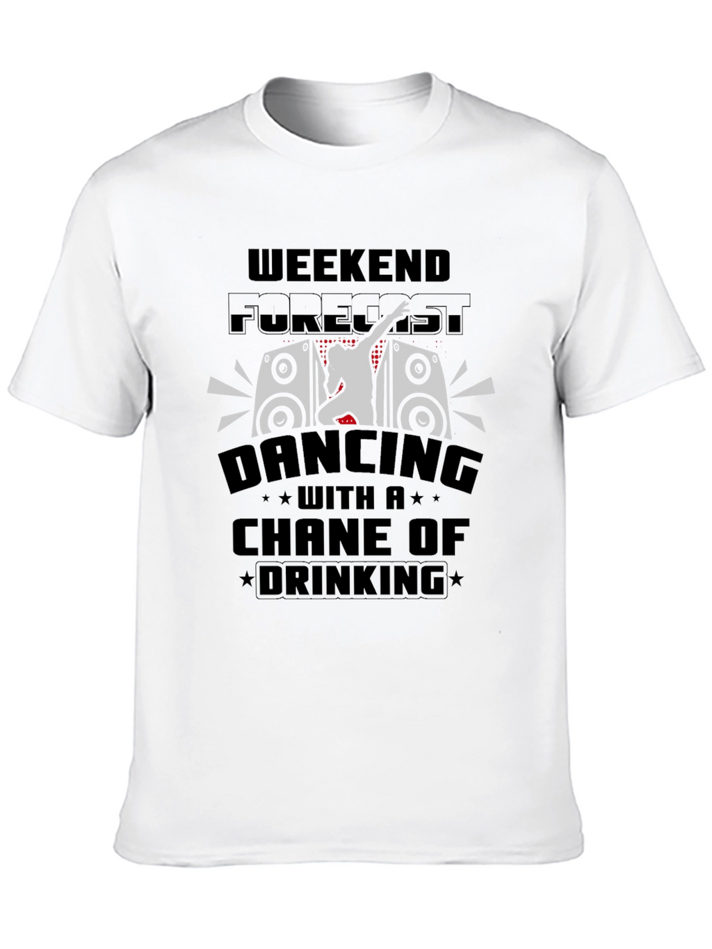 Weekend Forecast Dancing & Drinking T-Shirt