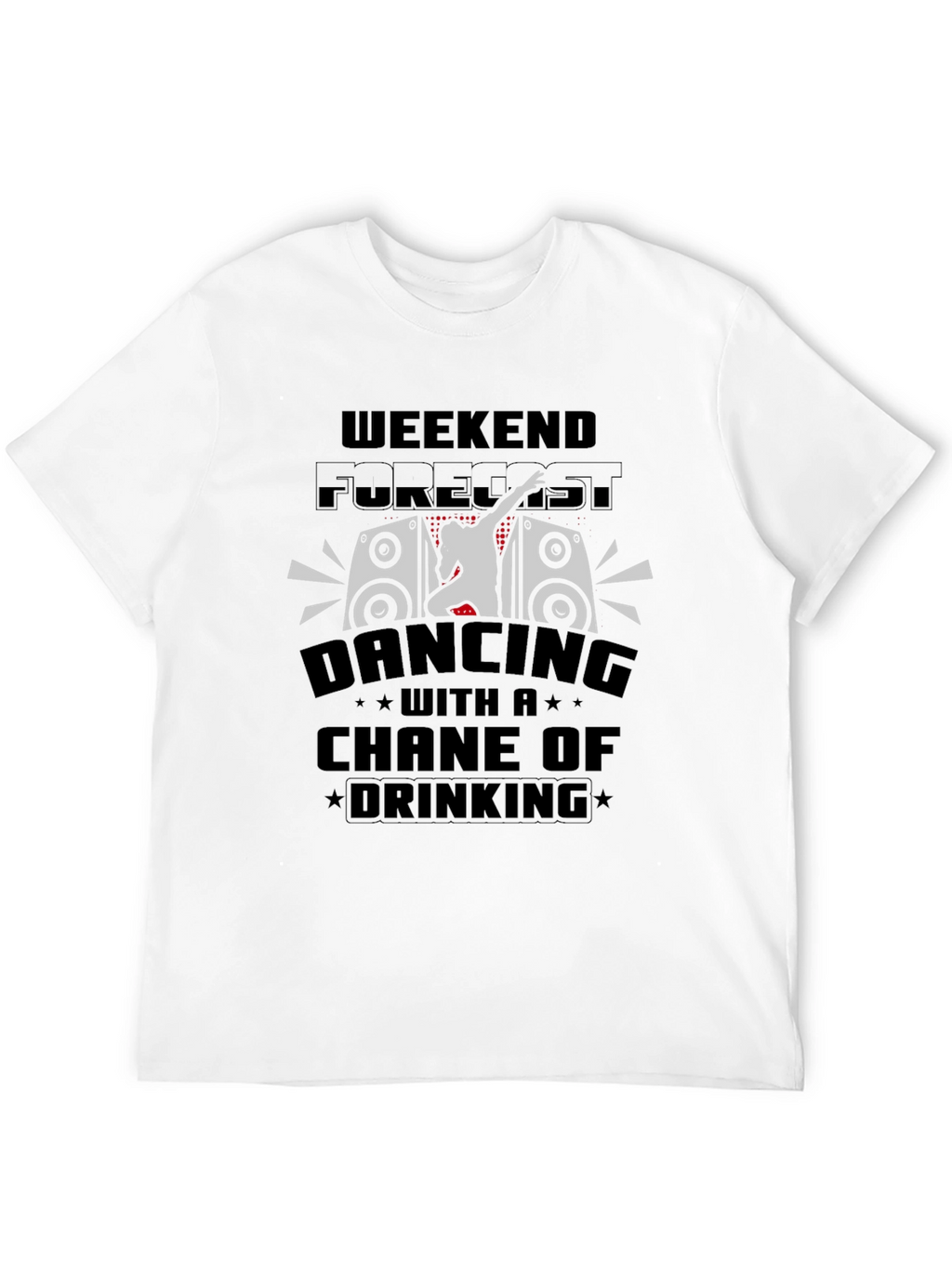 Weekend Forecast Dancing & Drinking T-Shirt