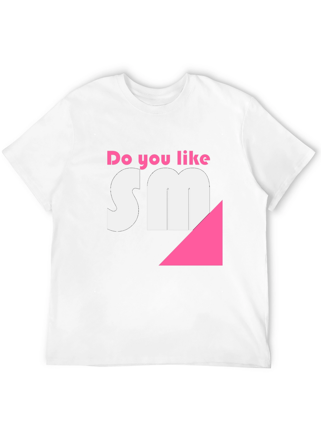 Do you like SM? Funny T-Shirt