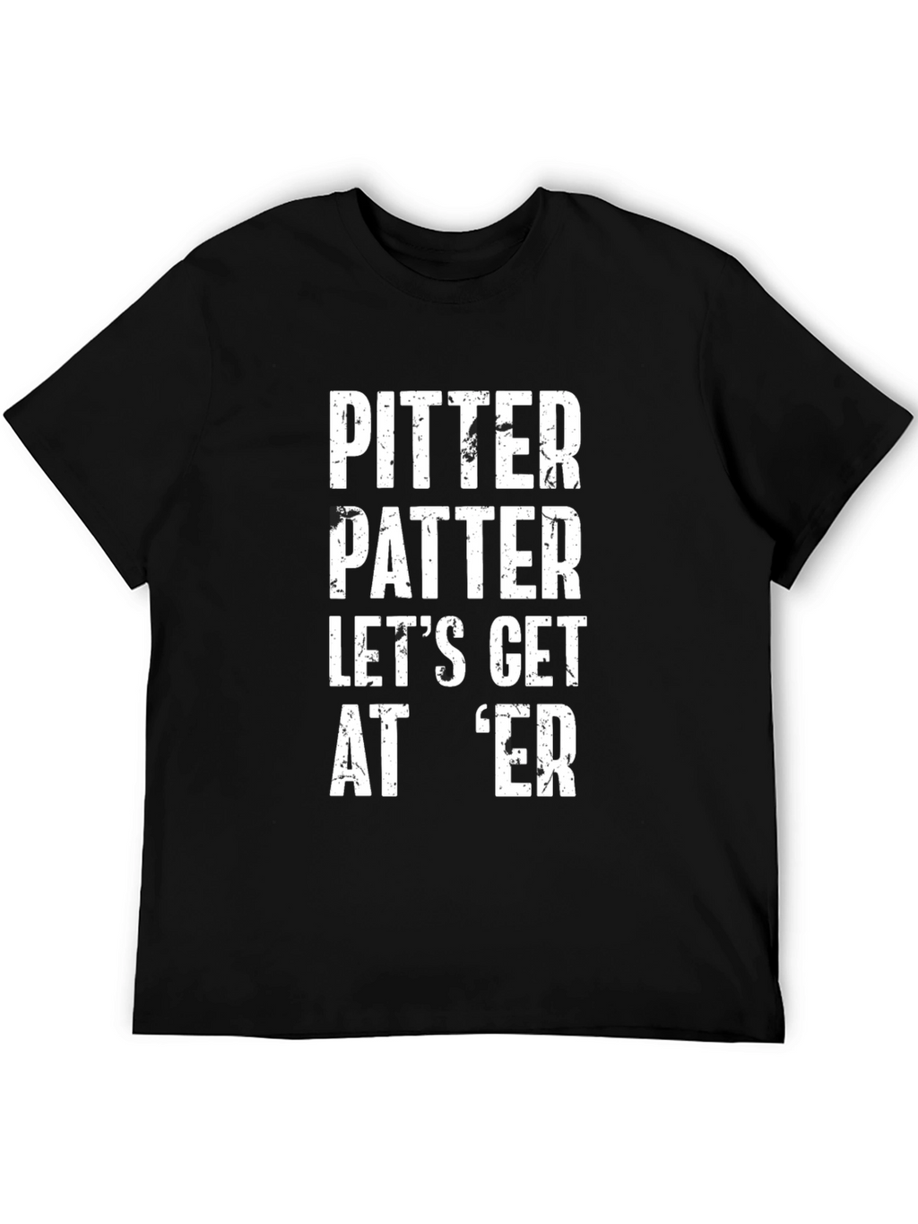 Pitter Patter Lets Get At Er Graphic T-Shirt