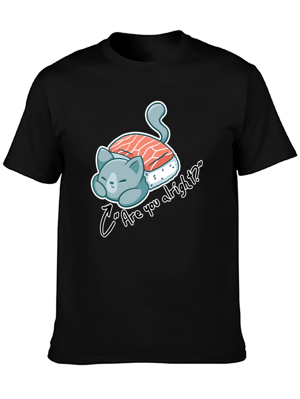 Sushi Cat Are you alright? Black Tee