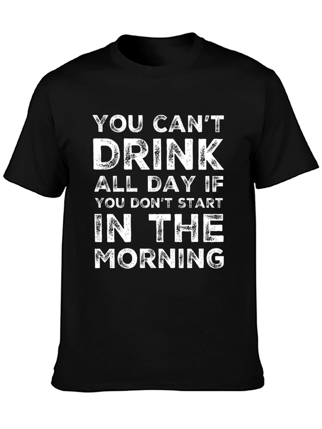 You Cant Drink All Day T-Shirt