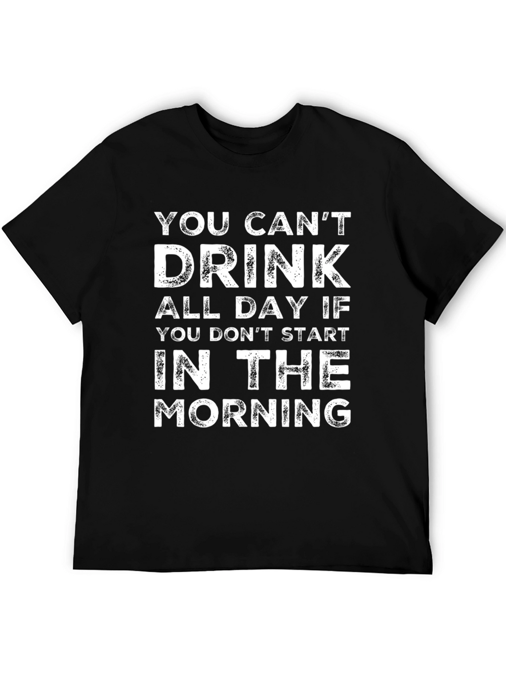 You Cant Drink All Day T-Shirt