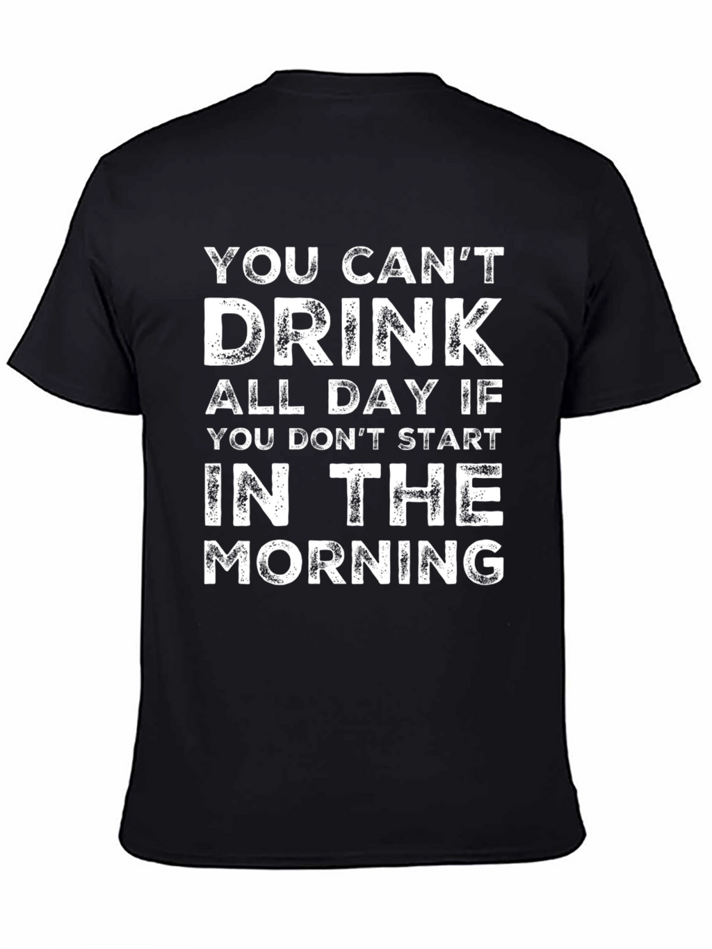 You Cant Drink All Day T-Shirt