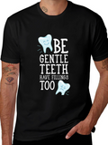 Be Gentle Teeth T-Shirt - Funny Dentist Tee