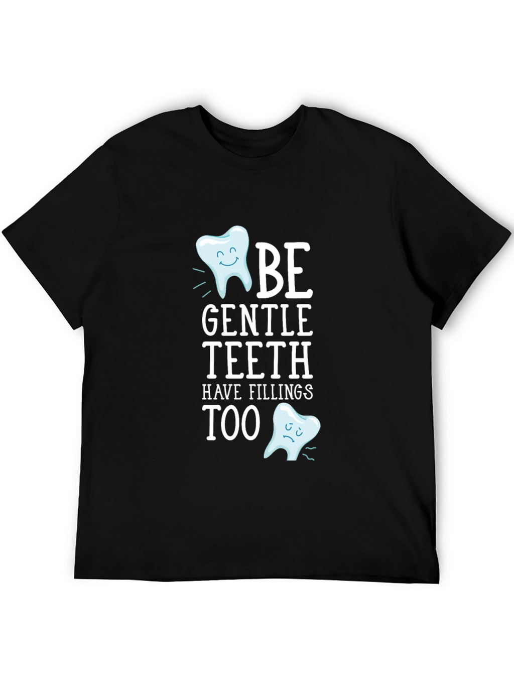 Be Gentle Teeth T-Shirt - Funny Dentist Tee