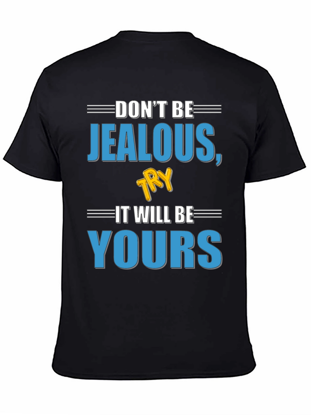 Dont Be Jealous Try It T-Shirt