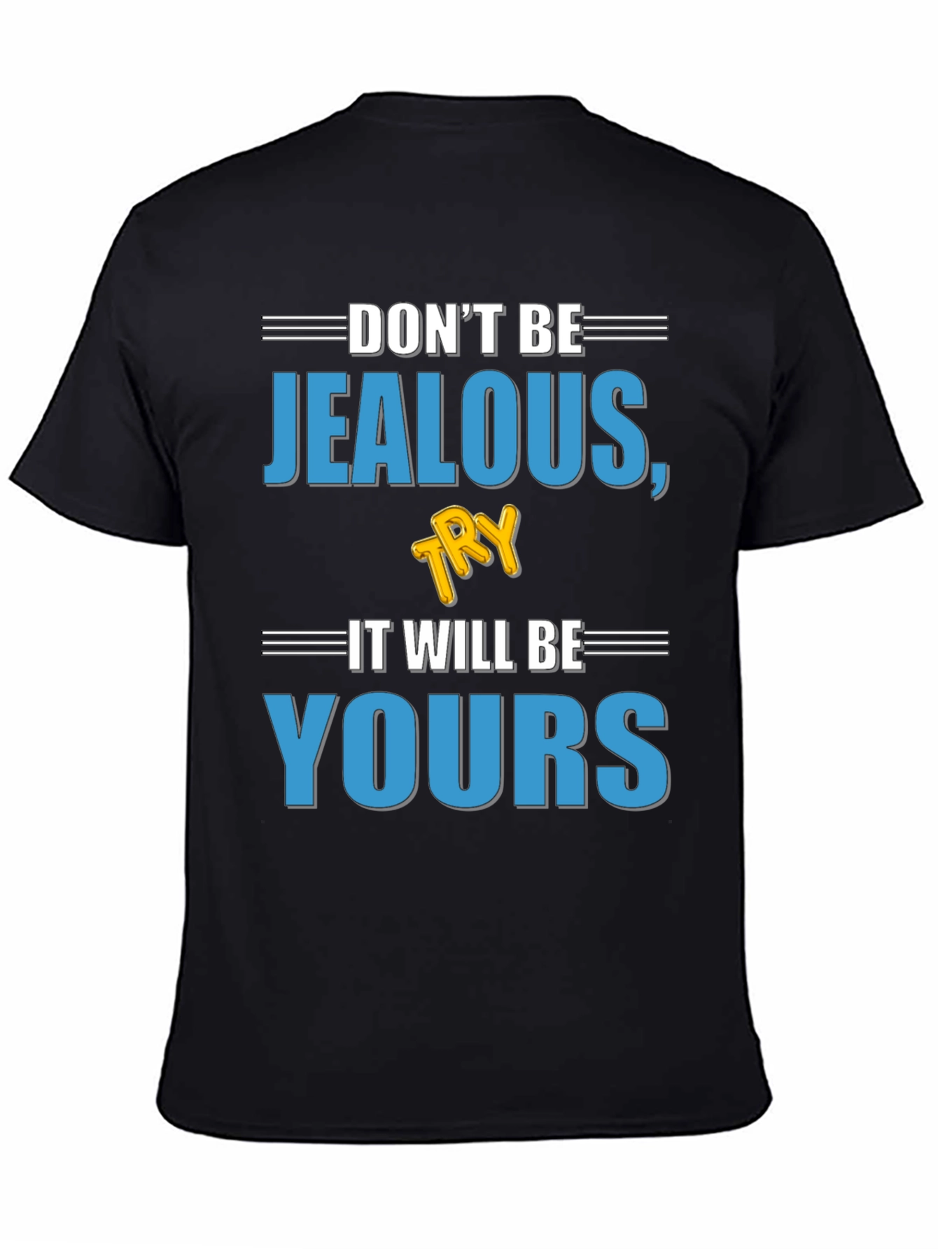 Dont Be Jealous Try It T-Shirt