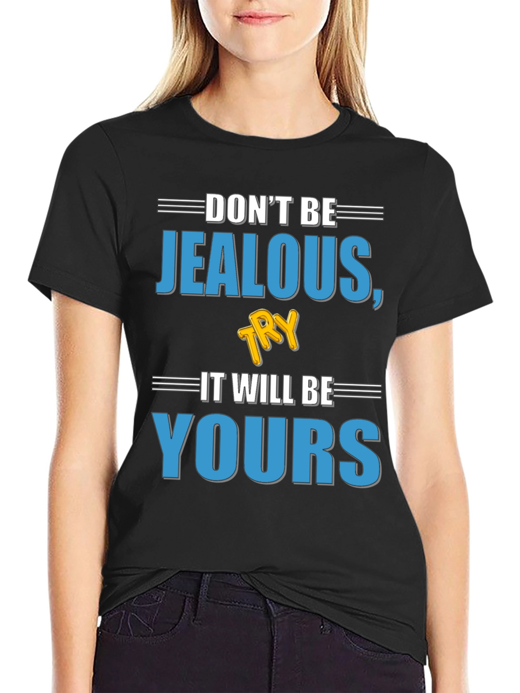 Dont Be Jealous Try It T-Shirt