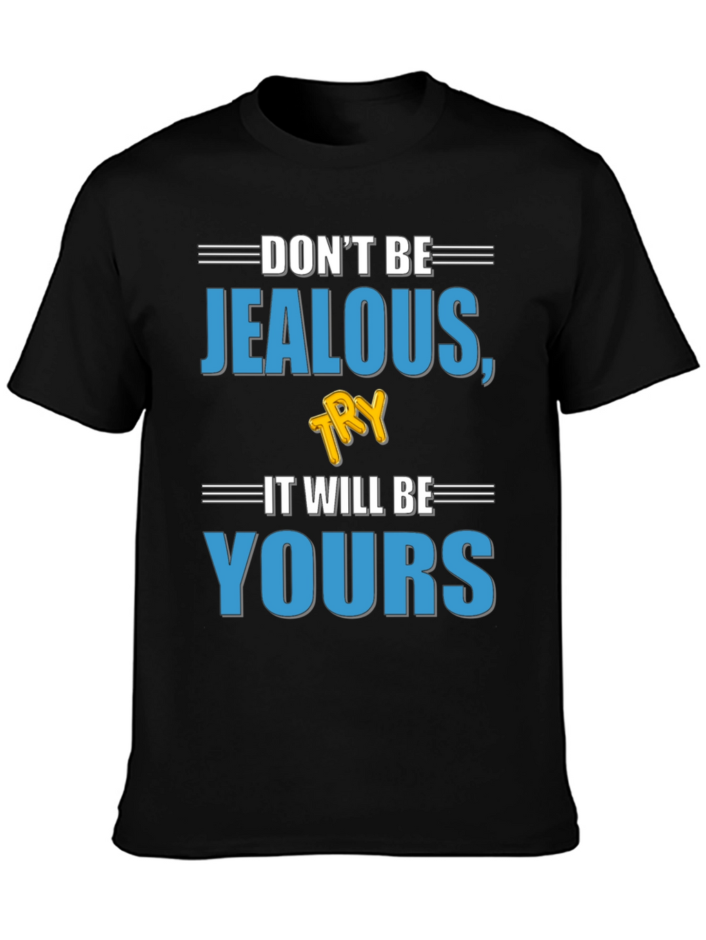 Dont Be Jealous Try It T-Shirt