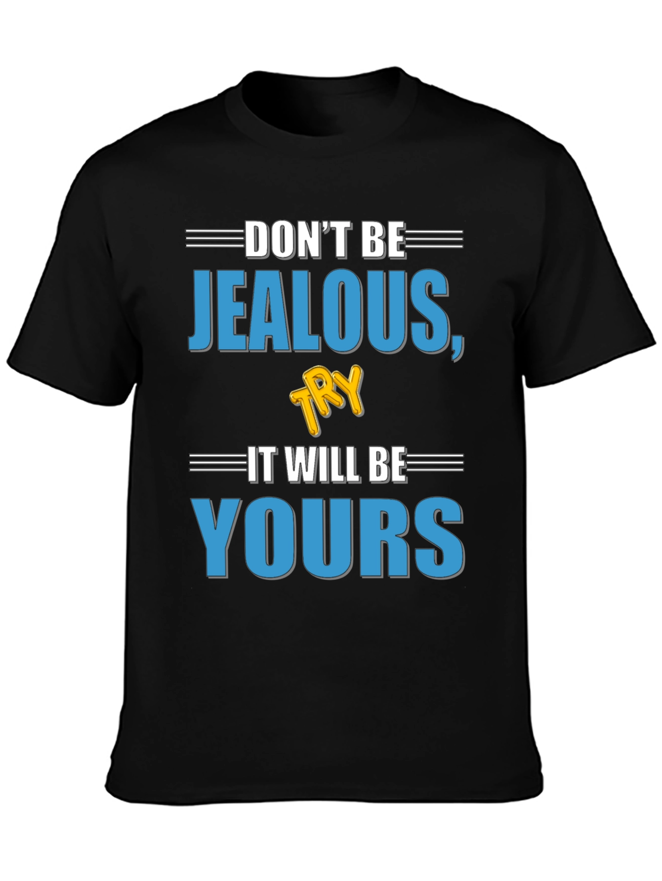 Dont Be Jealous Try It T-Shirt