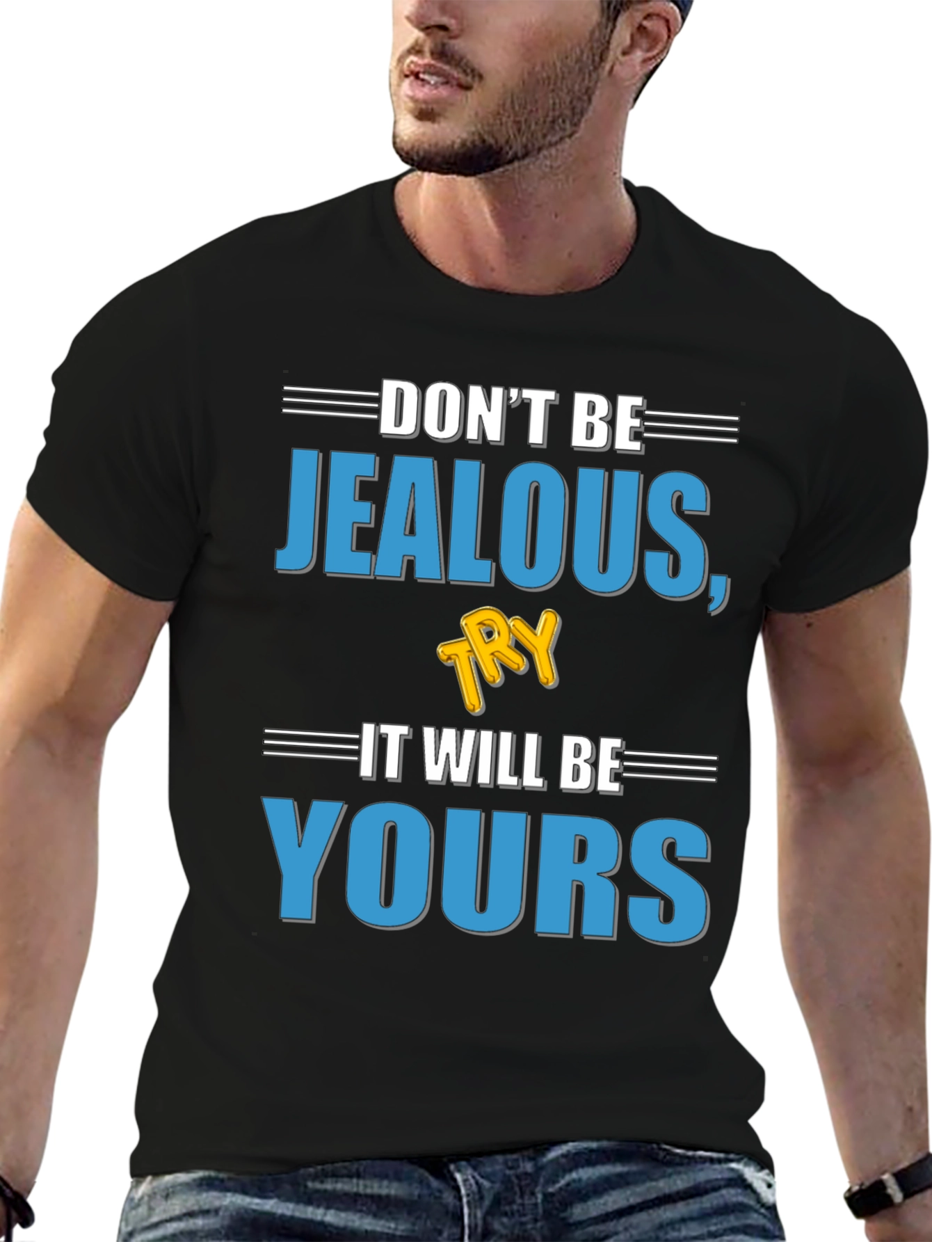 Dont Be Jealous Try It T-Shirt