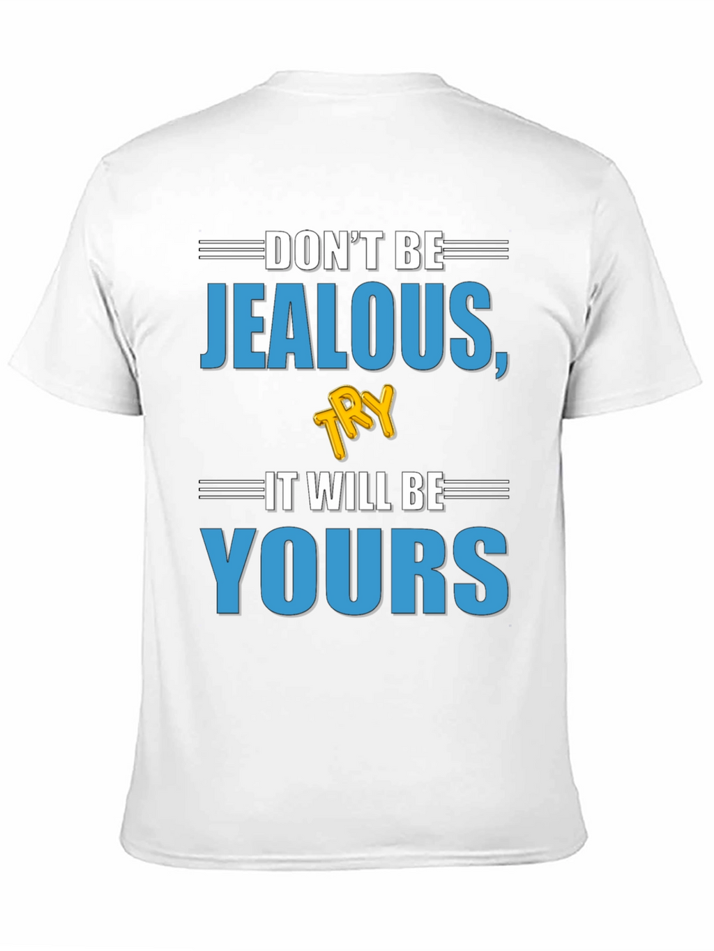 Dont Be Jealous Try It T-Shirt