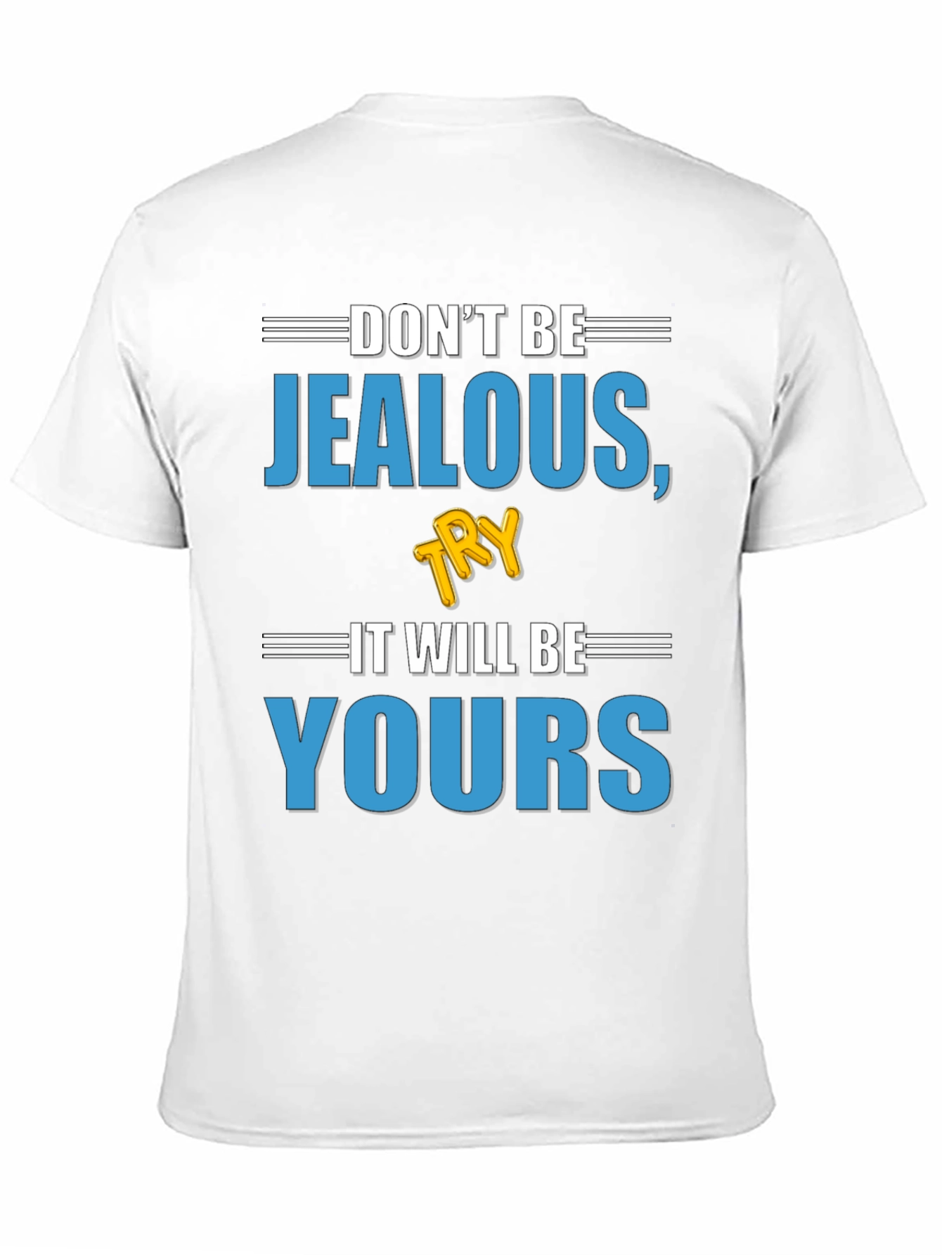 Dont Be Jealous Try It T-Shirt