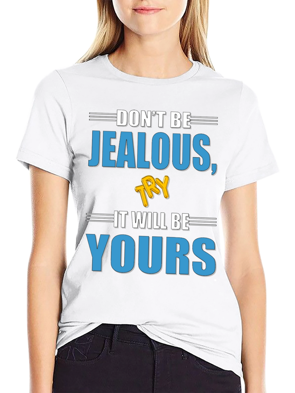 Dont Be Jealous Try It T-Shirt