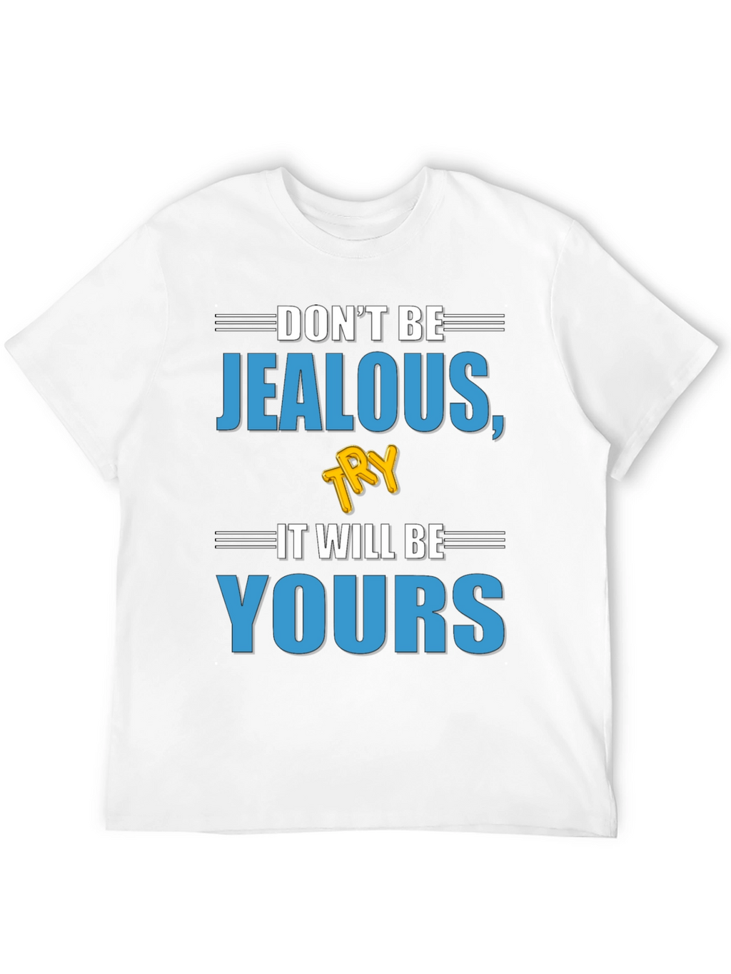 Dont Be Jealous Try It T-Shirt