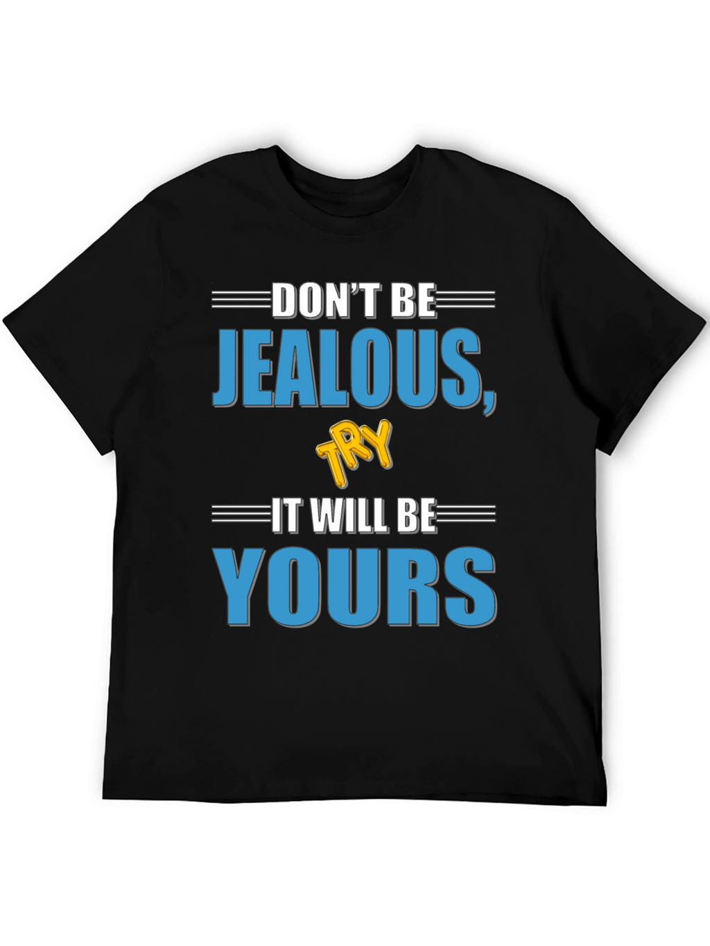 Dont Be Jealous Try It T-Shirt
