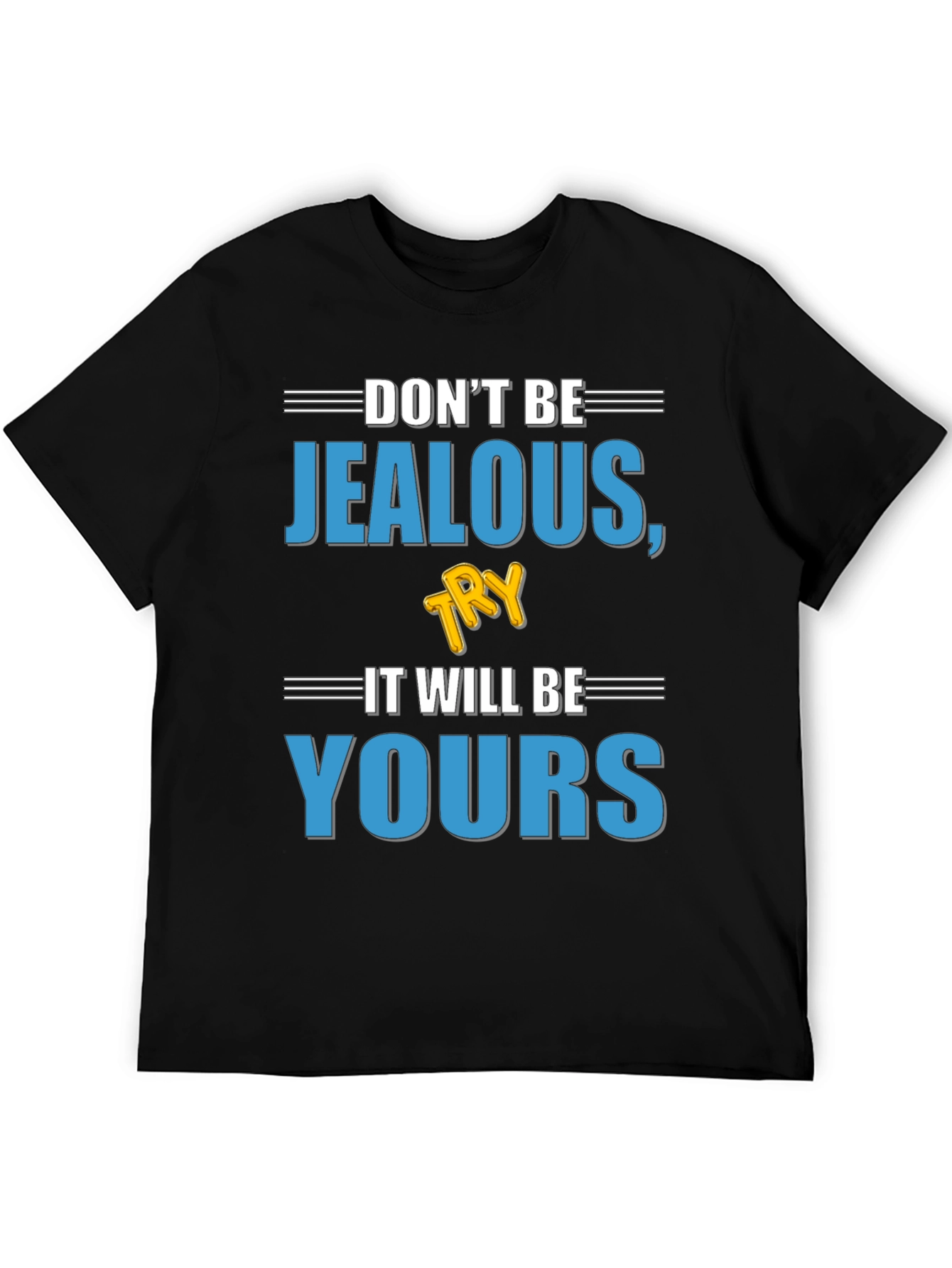 Dont Be Jealous Try It T-Shirt