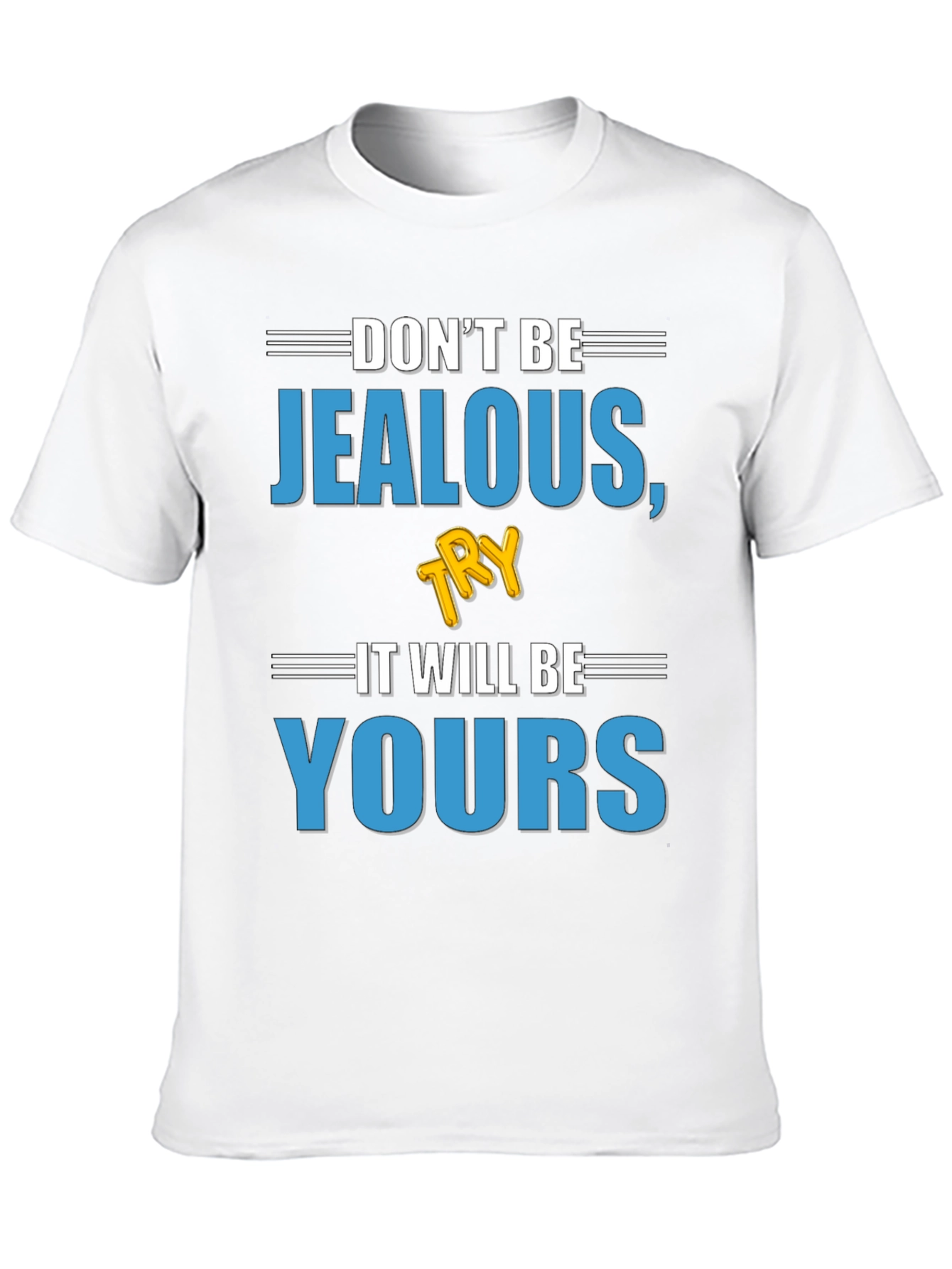 Dont Be Jealous Try It T-Shirt