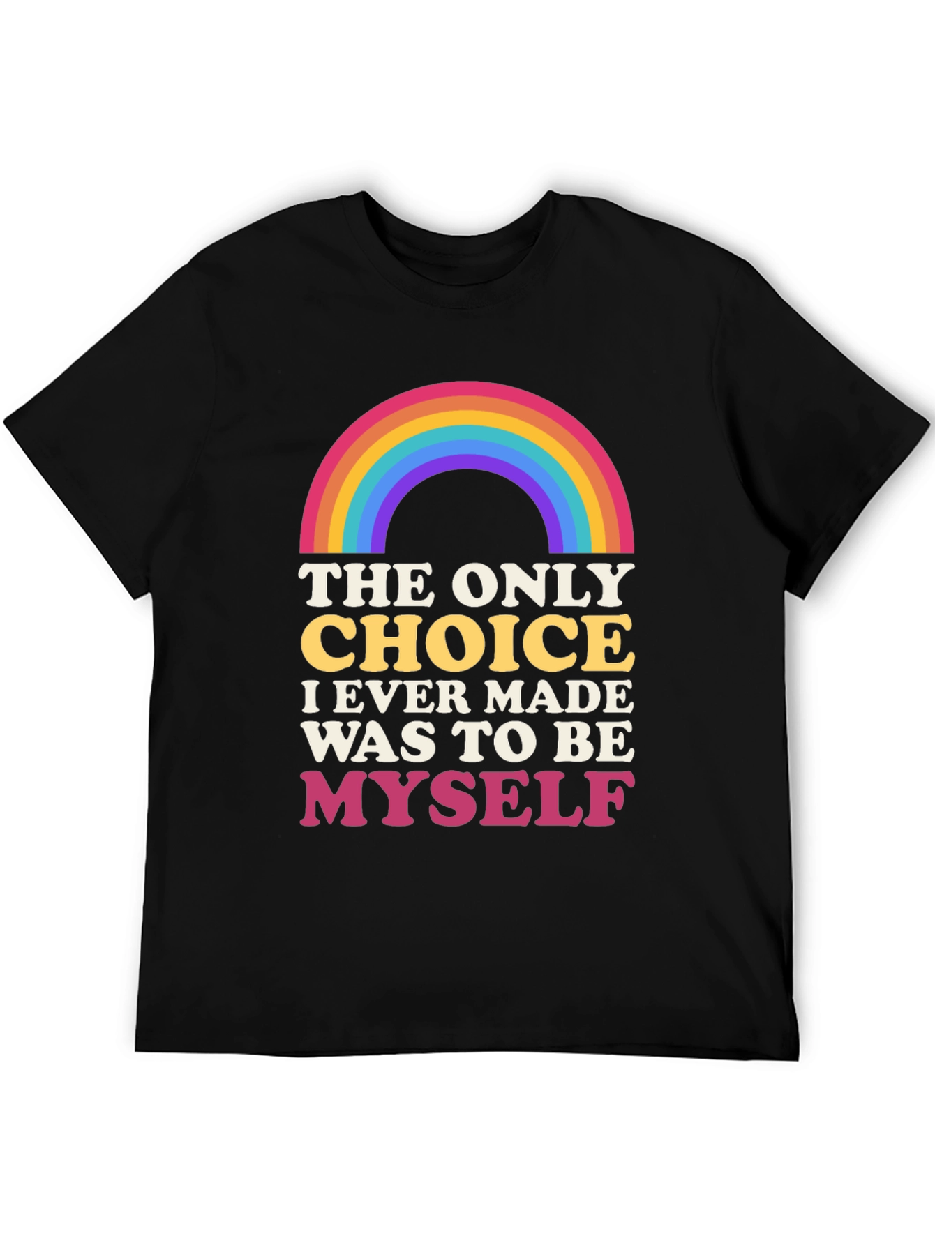 Rainbow Pride T-Shirt: The Only Choice is to Be Myself