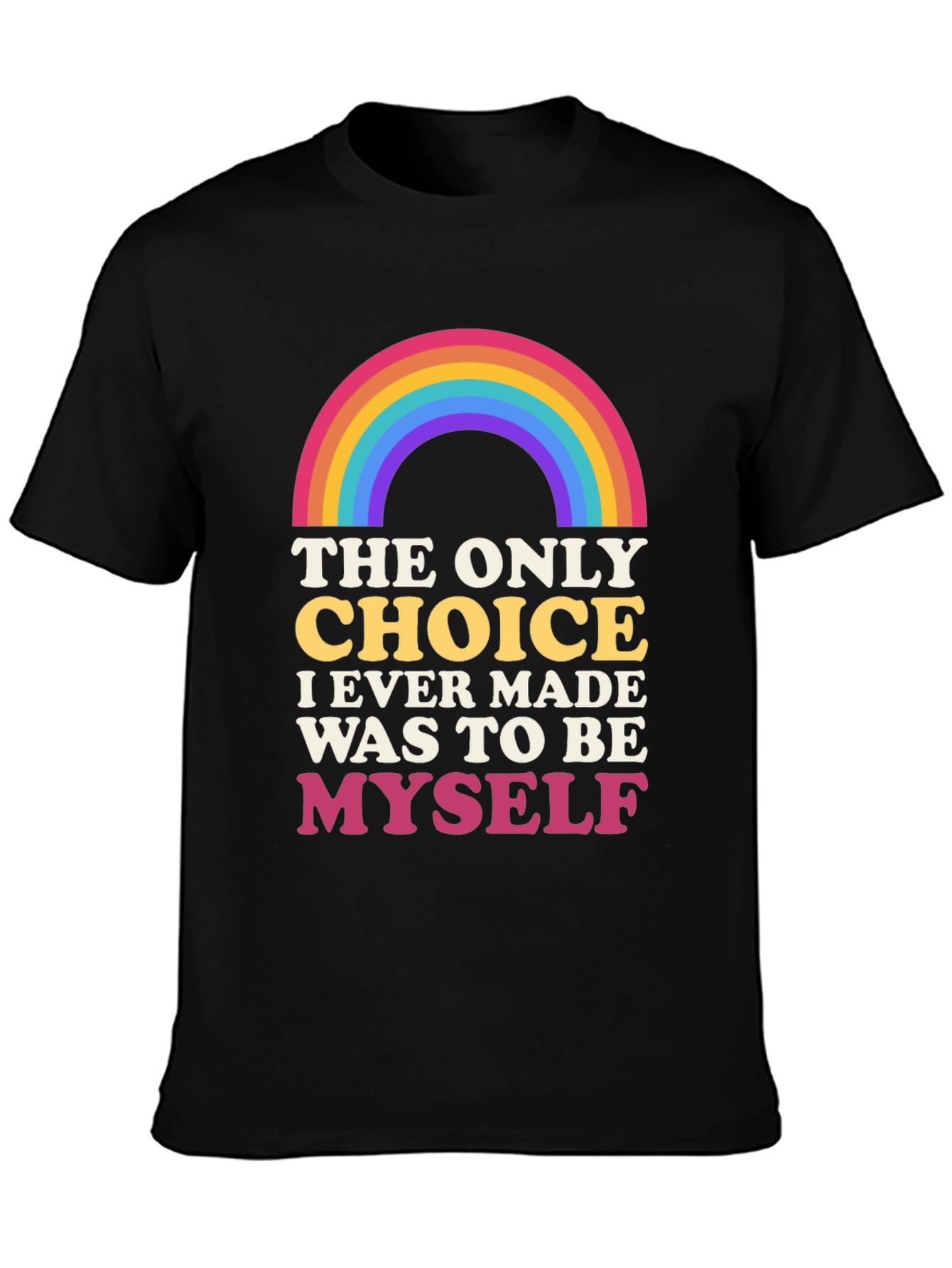 Rainbow Pride T-Shirt: The Only Choice is to Be Myself