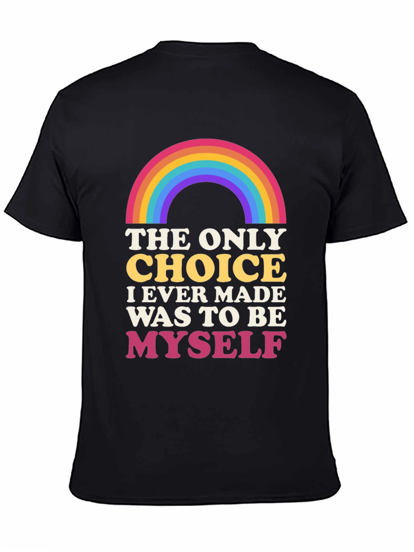 Rainbow Pride T-Shirt: The Only Choice is to Be Myself