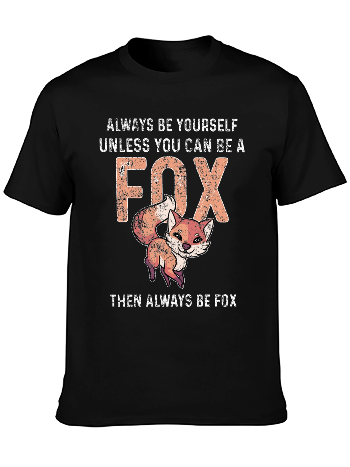 Funny Fox T-Shirt - Always Be Yourself Unless You Can Be A Fox