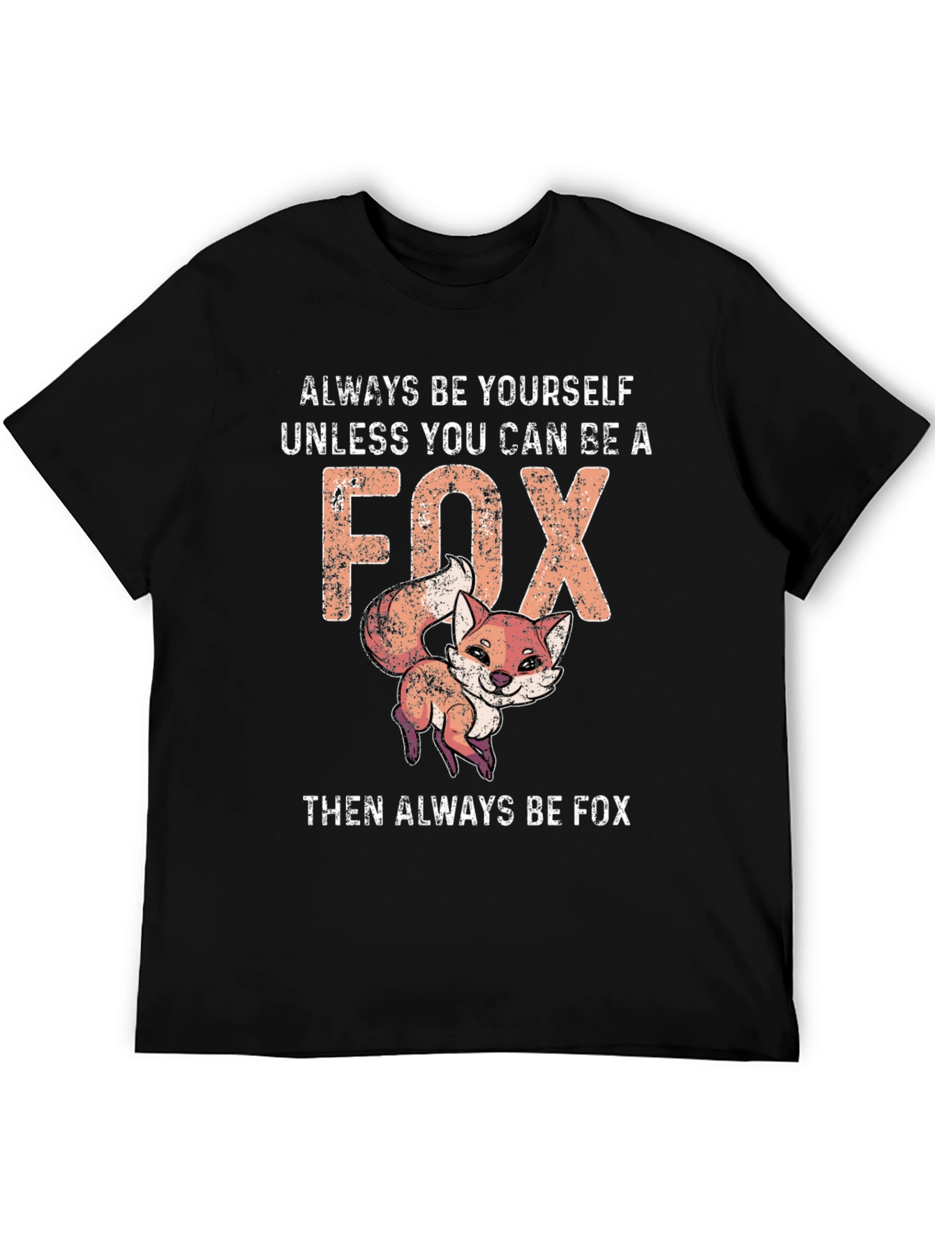 Funny Fox T-Shirt - Always Be Yourself Unless You Can Be A Fox
