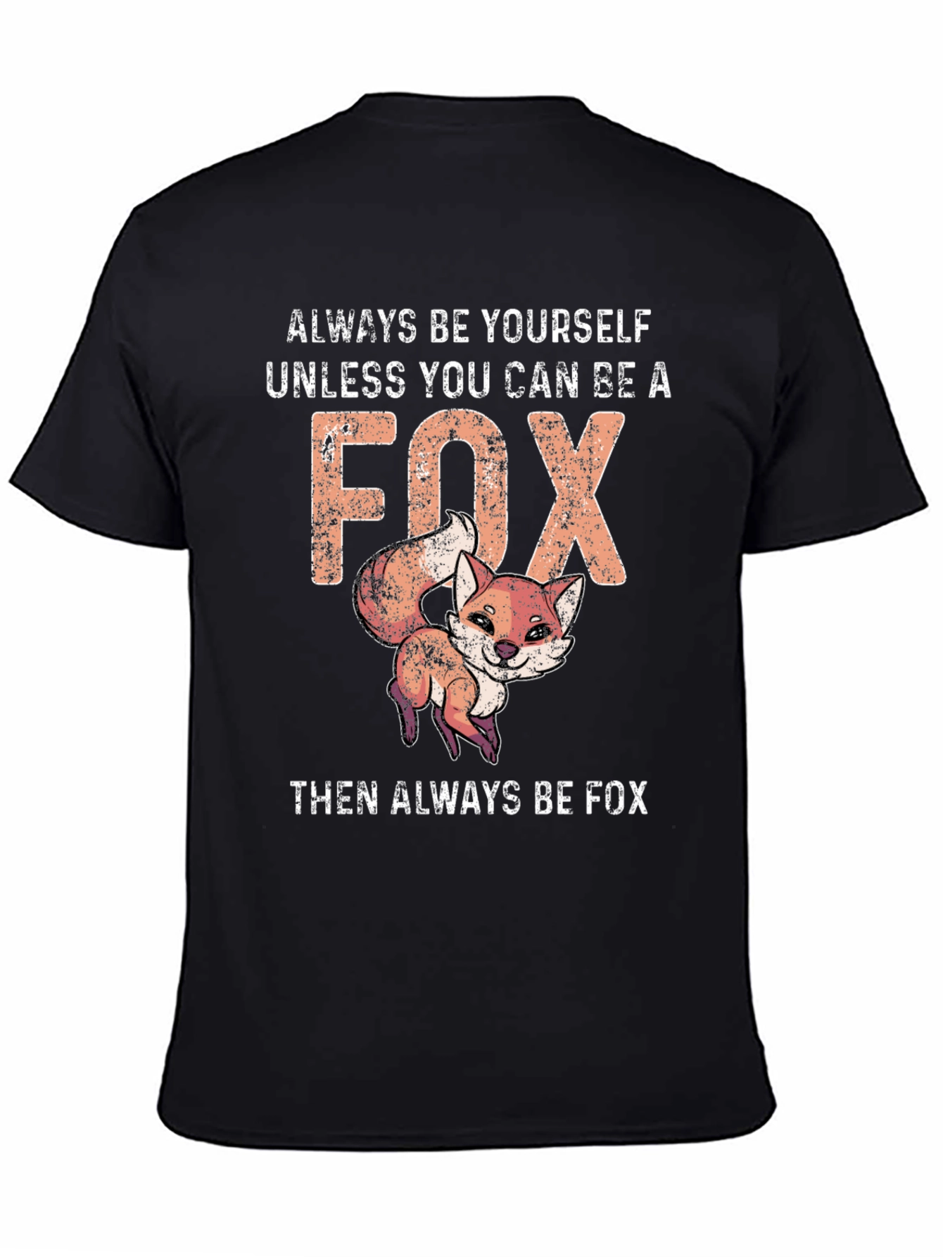 Funny Fox T-Shirt - Always Be Yourself Unless You Can Be A Fox