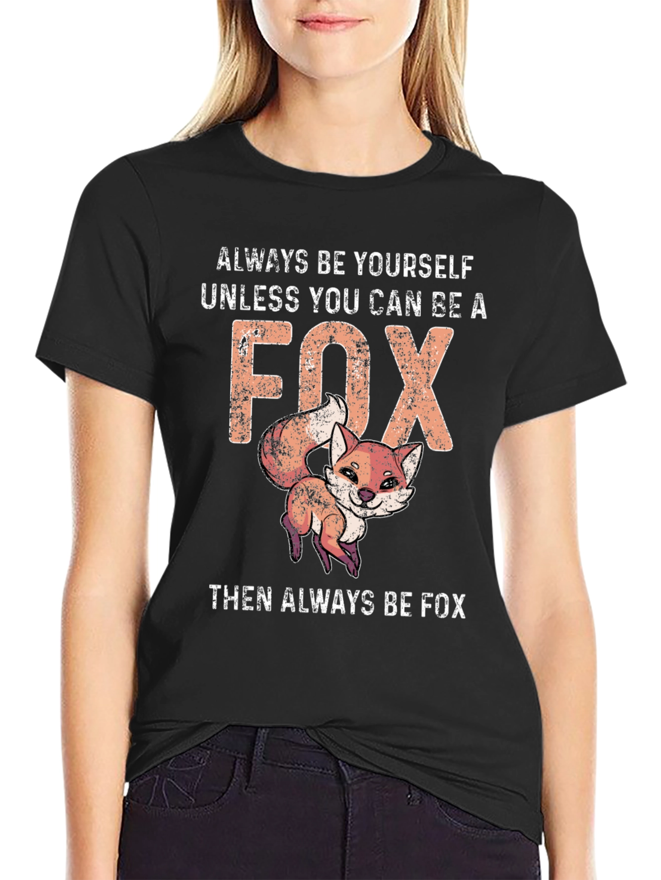 Funny Fox T-Shirt - Always Be Yourself Unless You Can Be A Fox