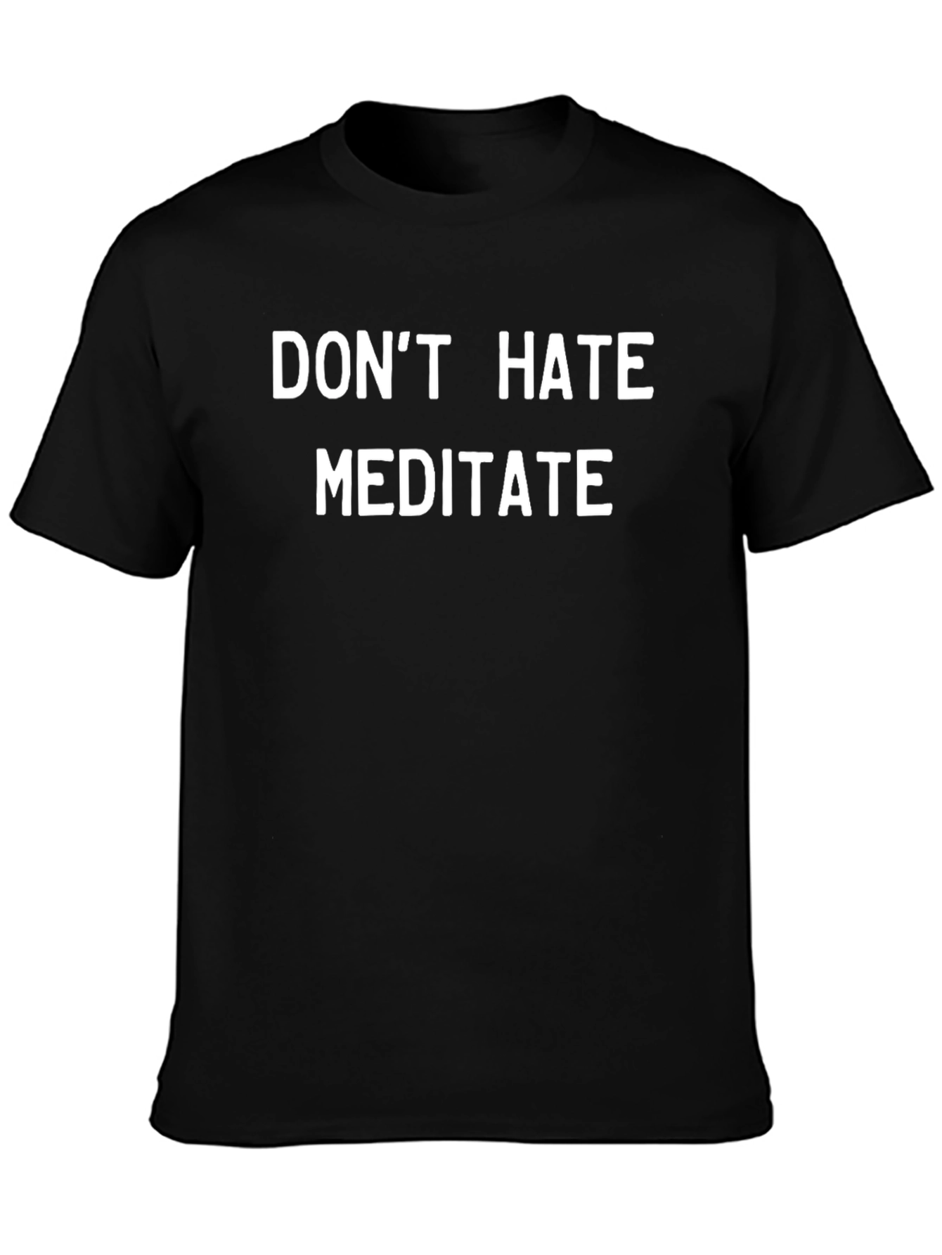 Dont Hate Meditate T-Shirt - Positive Vibes