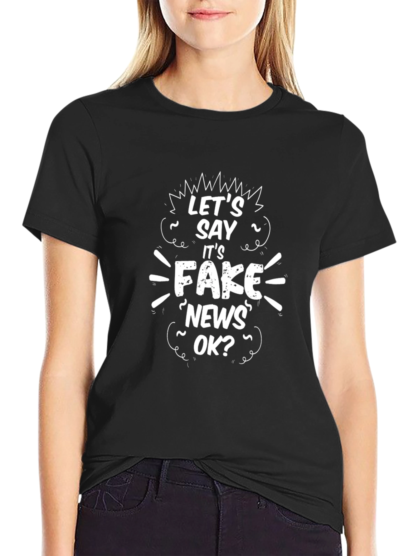 Lets Say Its Fake News OK? Graphic Tee