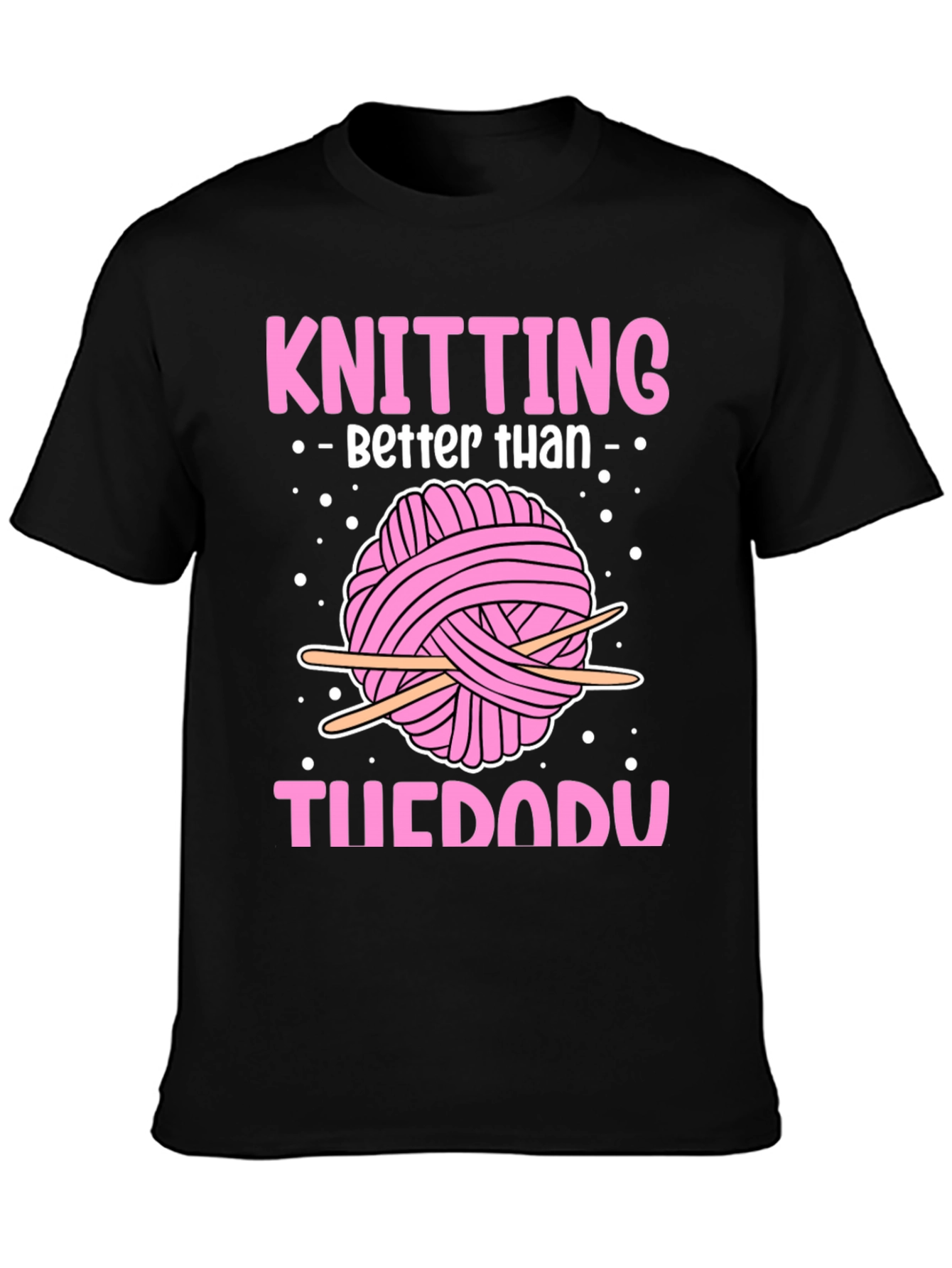 Knitting Better Than TueDadU Graphic Tee