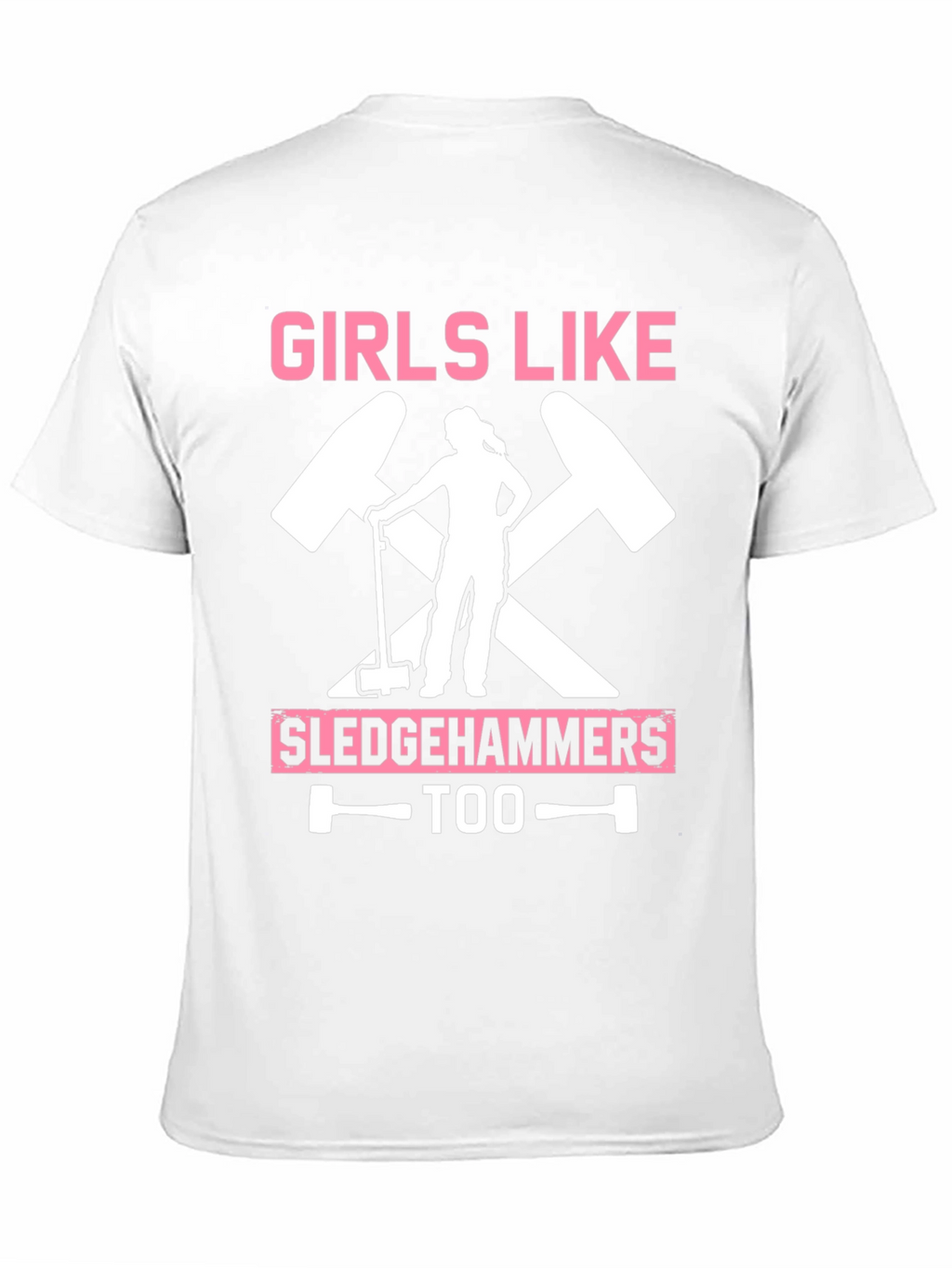 Girls Like Sledgehammers Too T-Shirt