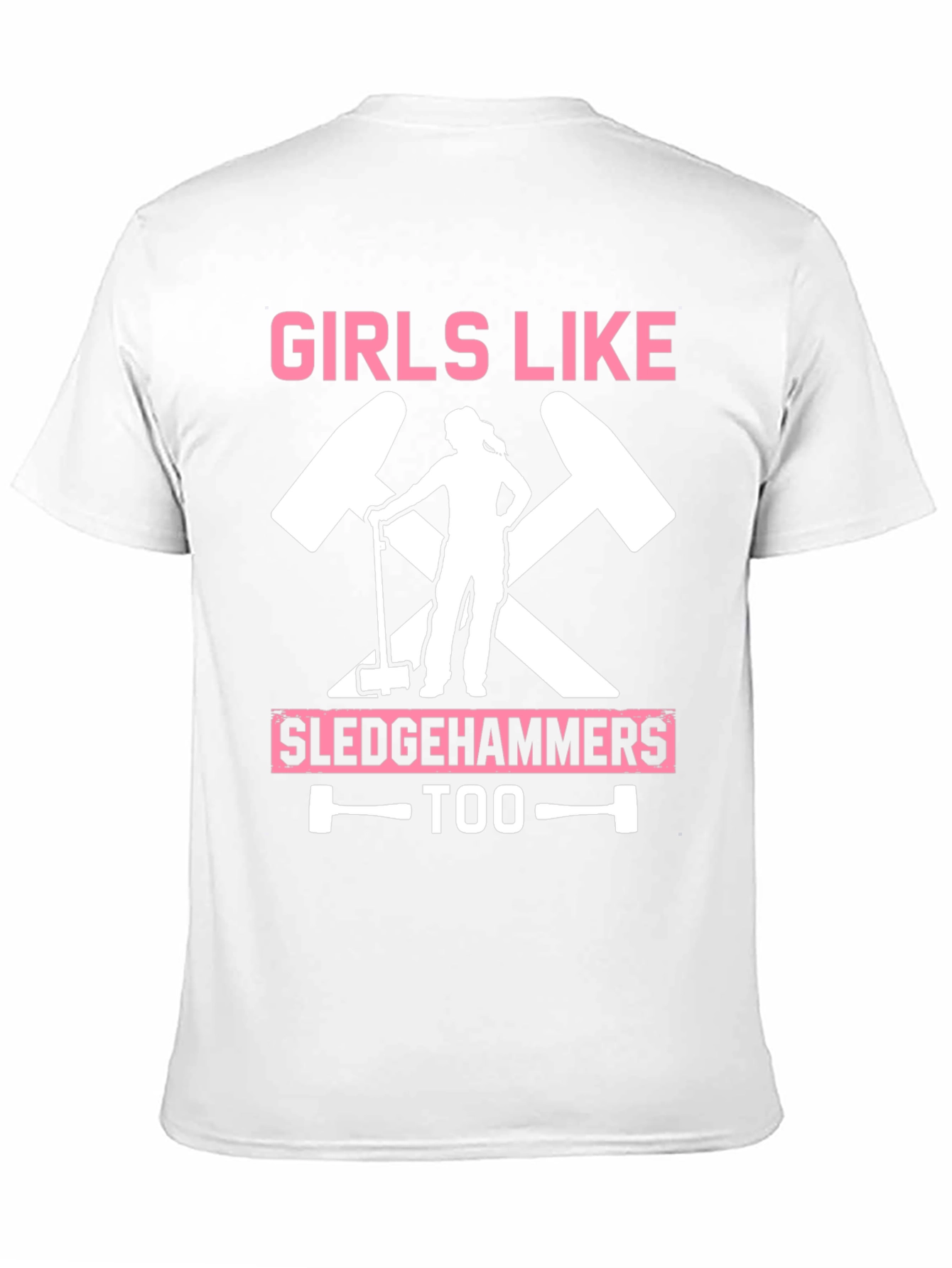 Girls Like Sledgehammers Too T-Shirt