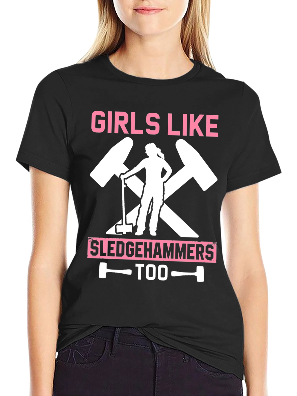 Girls Like Sledgehammers Too T-Shirt