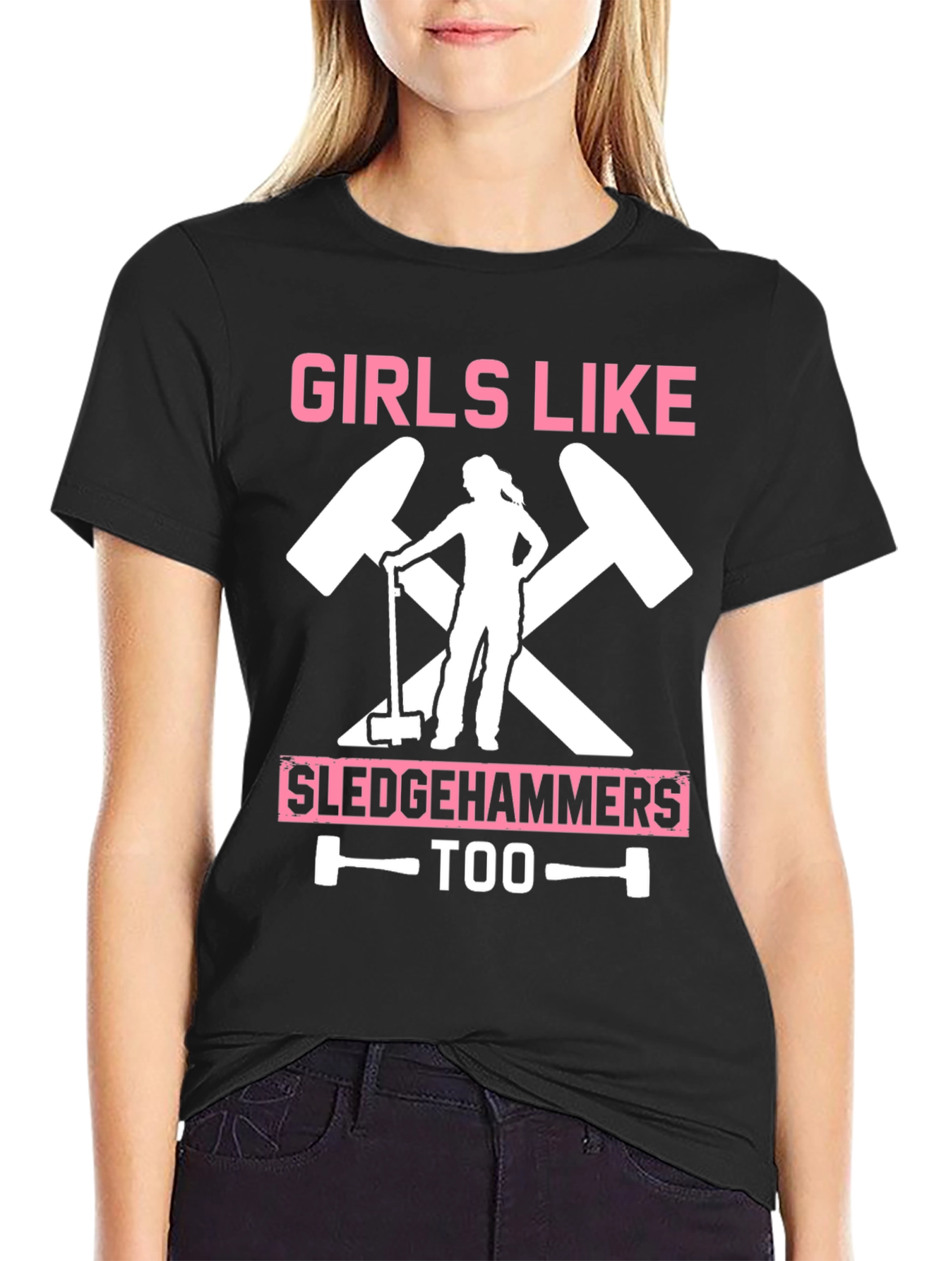 Girls Like Sledgehammers Too T-Shirt